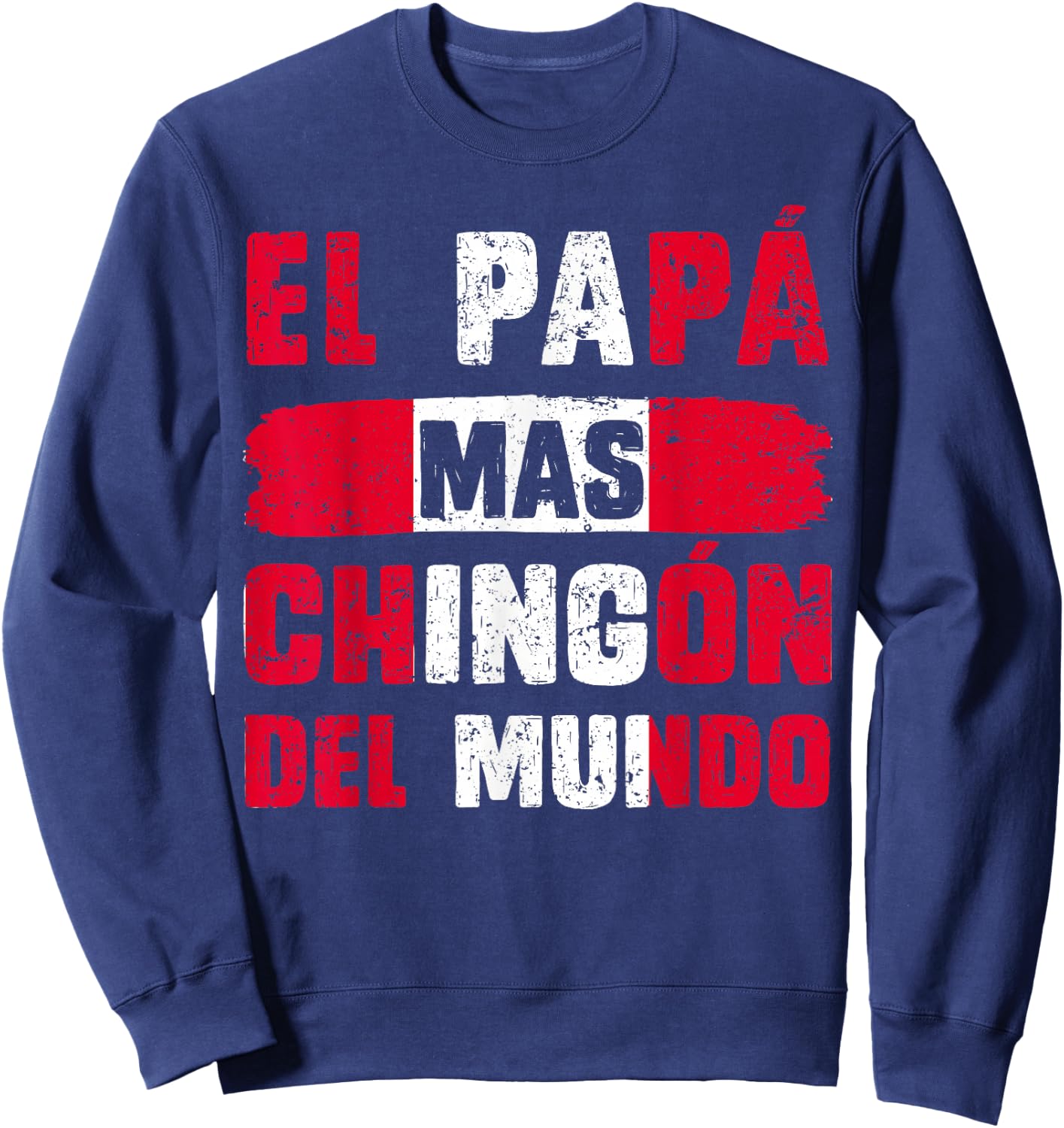 El Papá Mas Chingón Del Mundo Peru Flag Peruvian Dad Sweatshirt - Sweatshirt | Navy