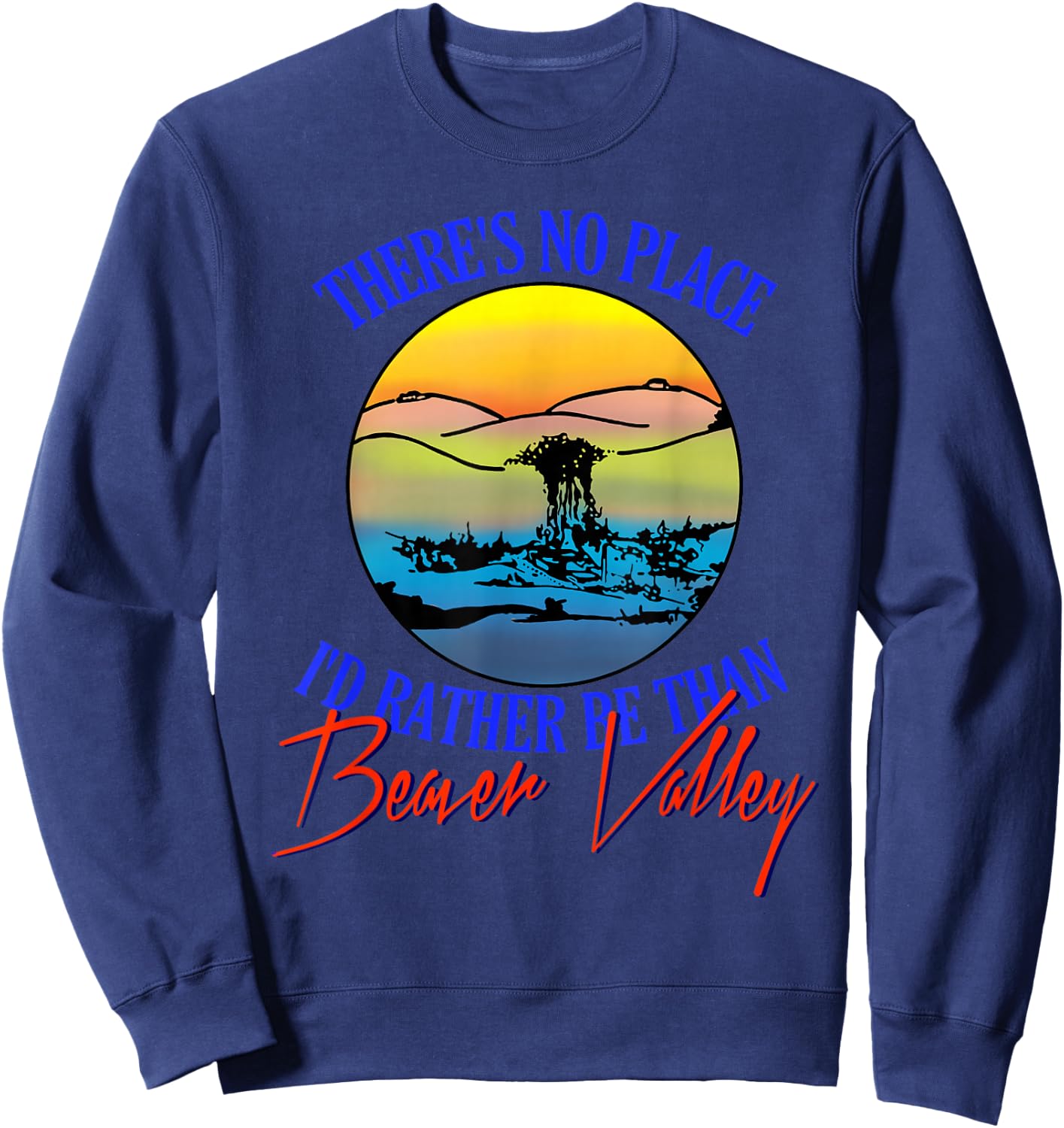 Theres No Place Id Rather Be Than Beaver Valley Sweatshirt - Sweatshirt | Navy