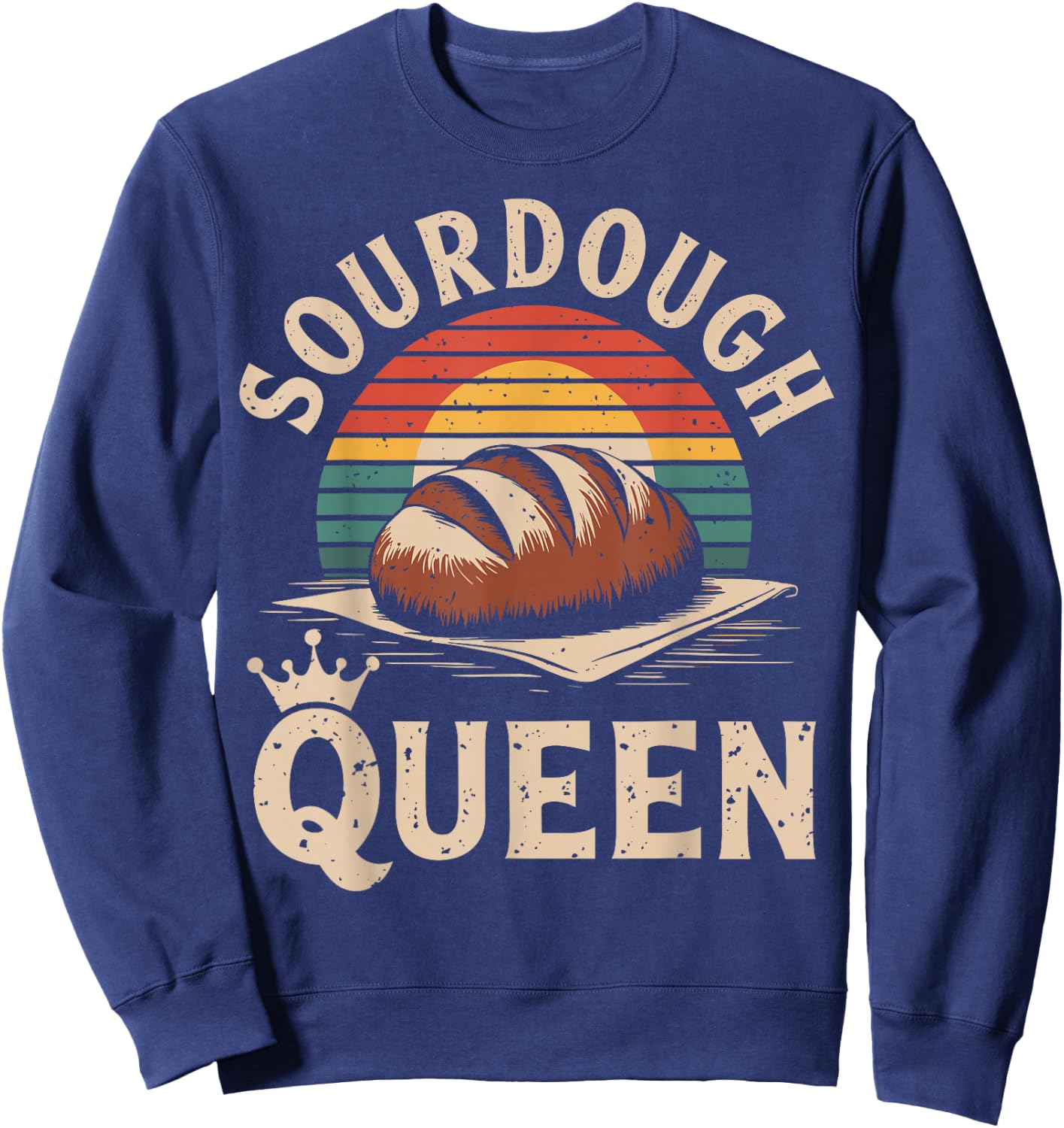 Sourdough Queen Sourdough Bread Baking Funny Bread Making Sweatshirt - Sweatshirt | Navy