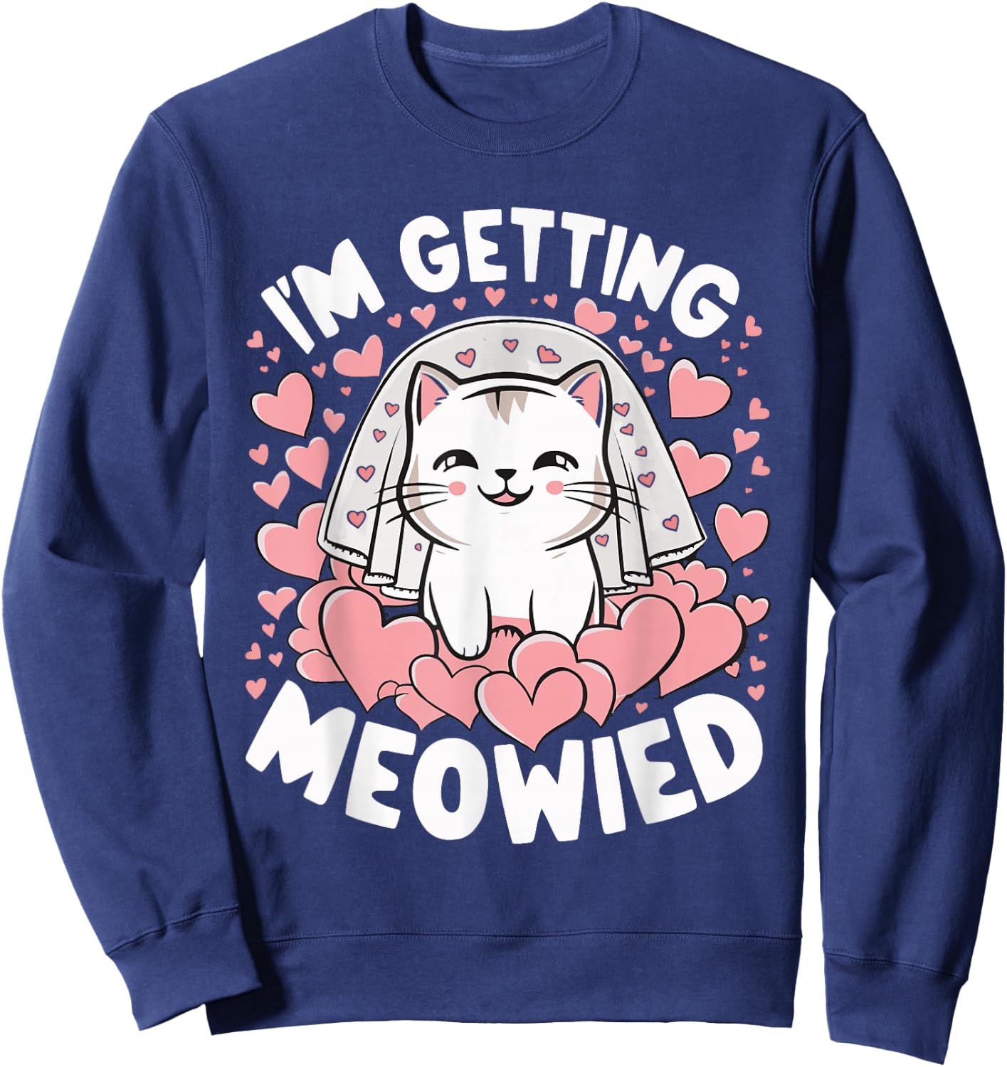 I'm Getting Meowied Sweatshirt - Sweatshirt | Navy