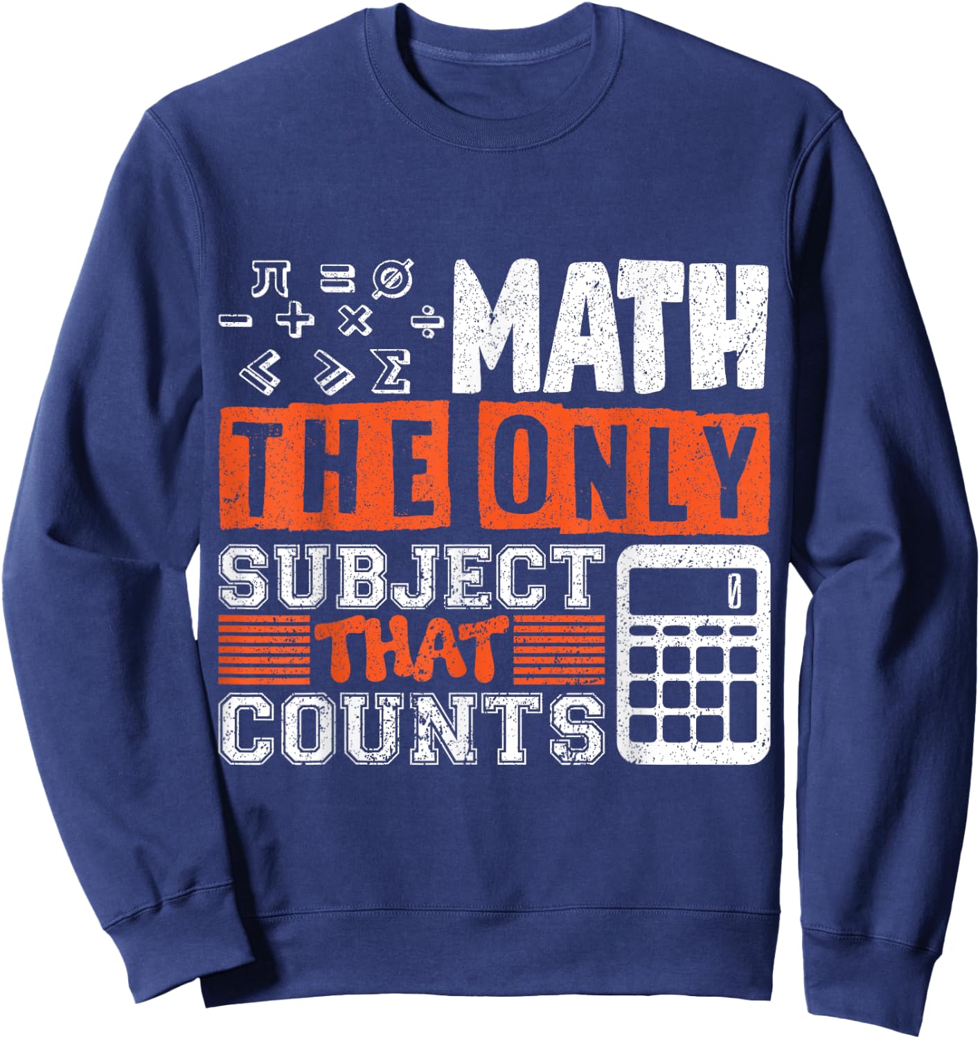 Math the only subject that counts math teacher Men Women Sweatshirt - Sweatshirt | Navy