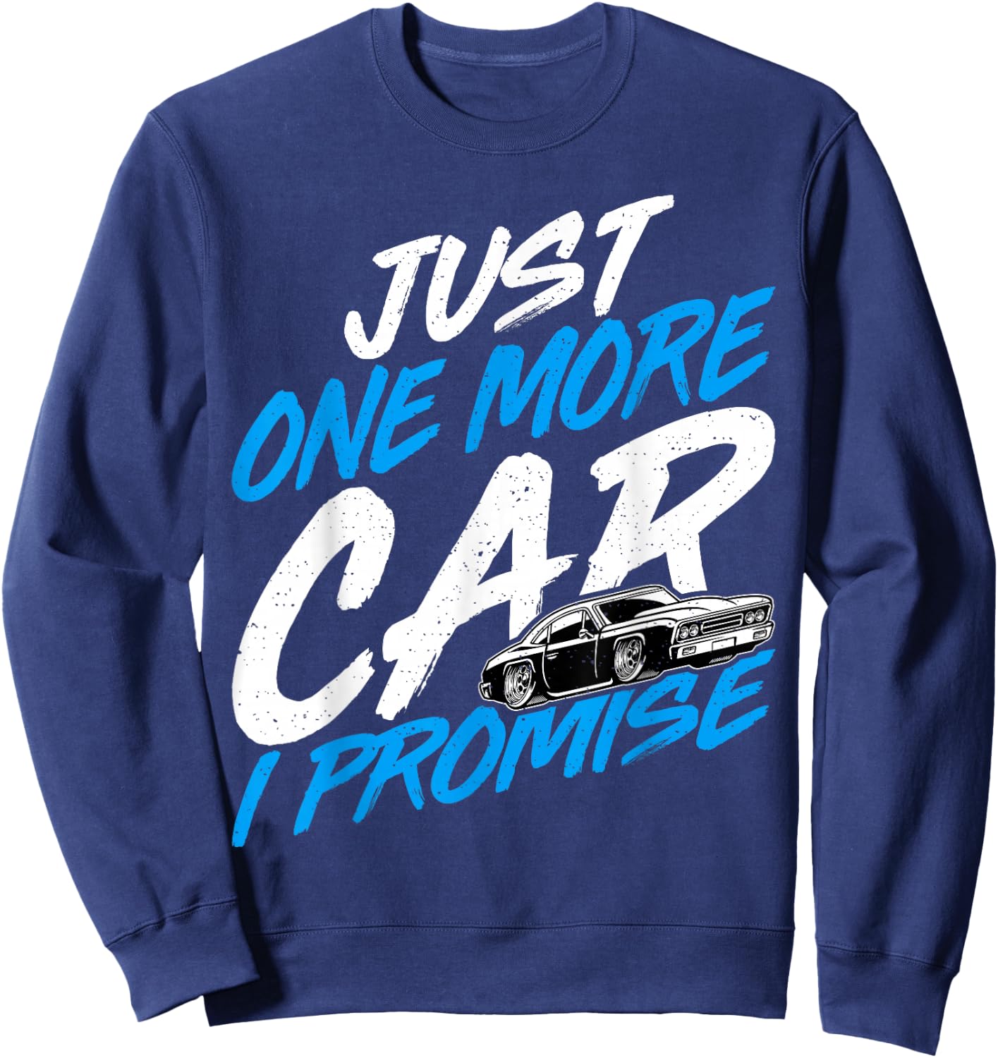 Just One More Car I Promise - Automobile Collector Car Lover Sweatshirt - Sweatshirt | Navy
