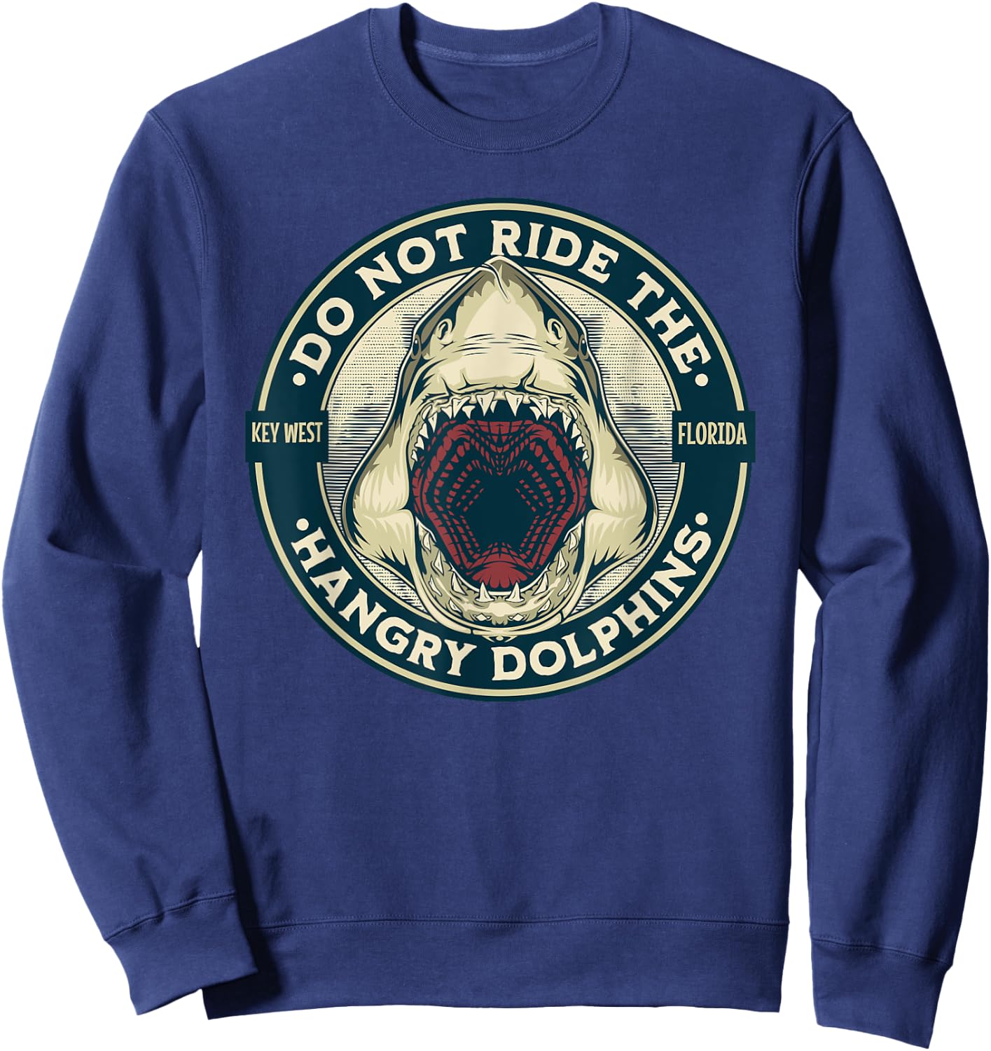 Funny Shark Key West Florida Do Not Ride the Hangry Dolphins Sweatshirt - Sweatshirt | Navy