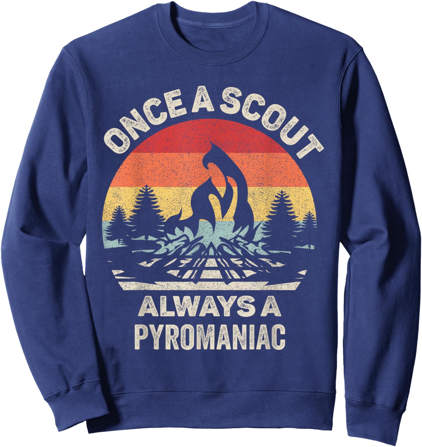 Vintage Retro Once A Scout Always A Pyromaniac Sweatshirt - Sweatshirt | Navy