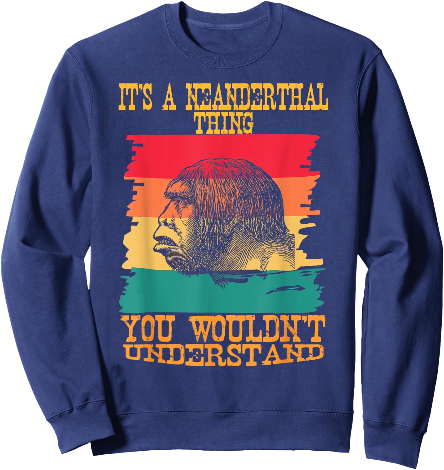 It's A Neanderthal Thing You Wouldn't Understand Retro Sweatshirt - Sweatshirt | Navy
