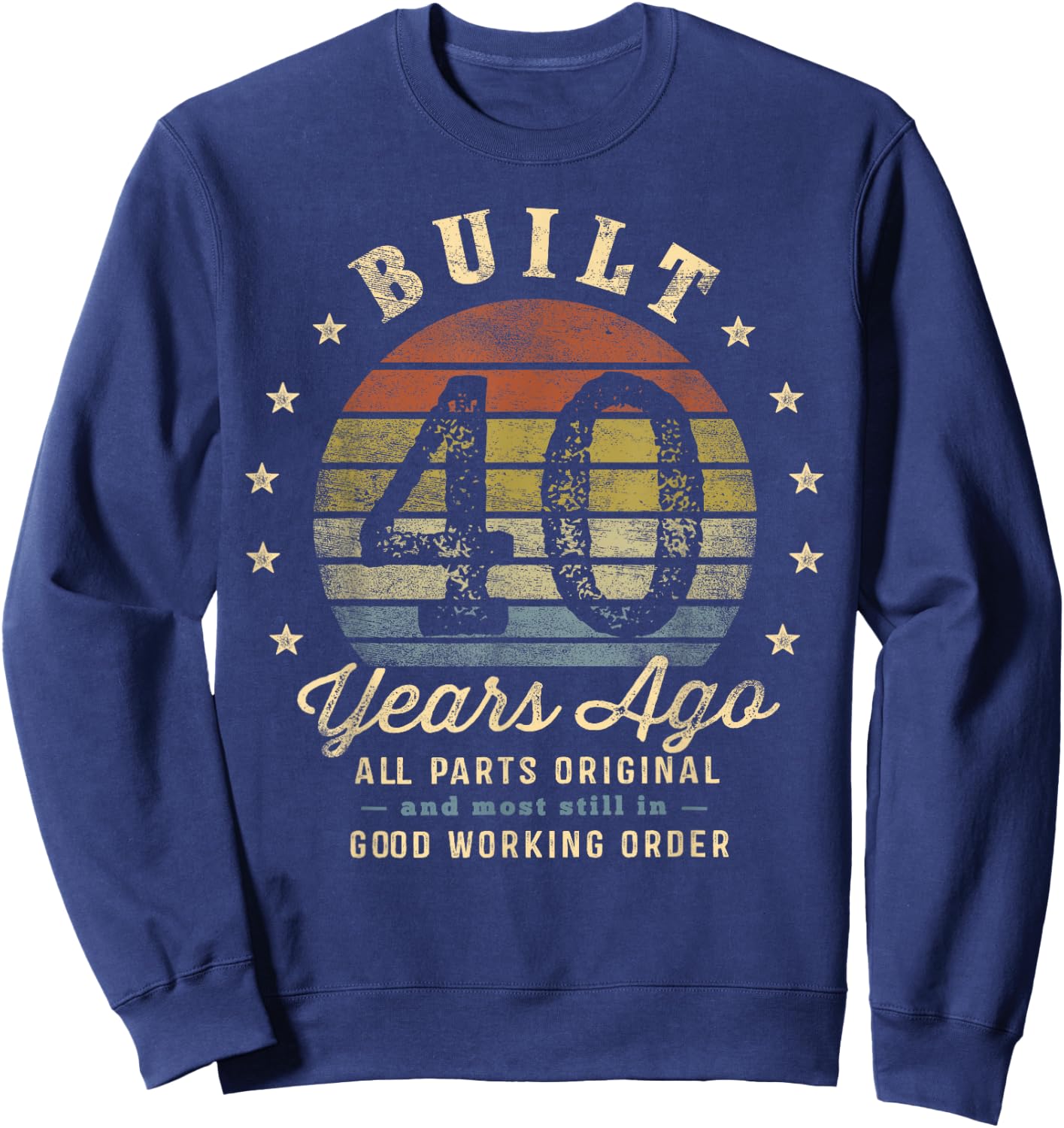 Built 40 Years Ago - All Parts Original Gifts 40th Birthday Sweatshirt - Sweatshirt | Navy