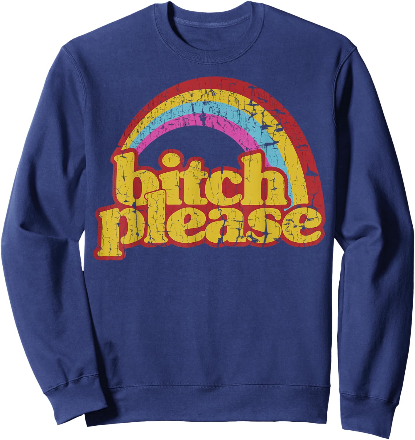 Funny Vintage Distressed Rainbow Bitch Please Sweatshirt - Sweatshirt | Navy