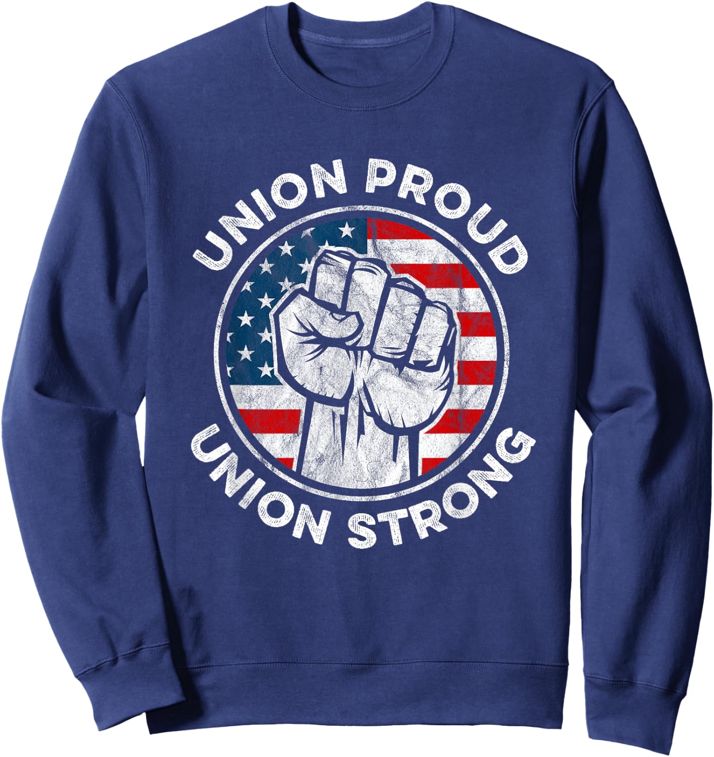 Union Proud Union Strong American Flag - Union Worker Sweatshirt - Sweatshirt | Navy