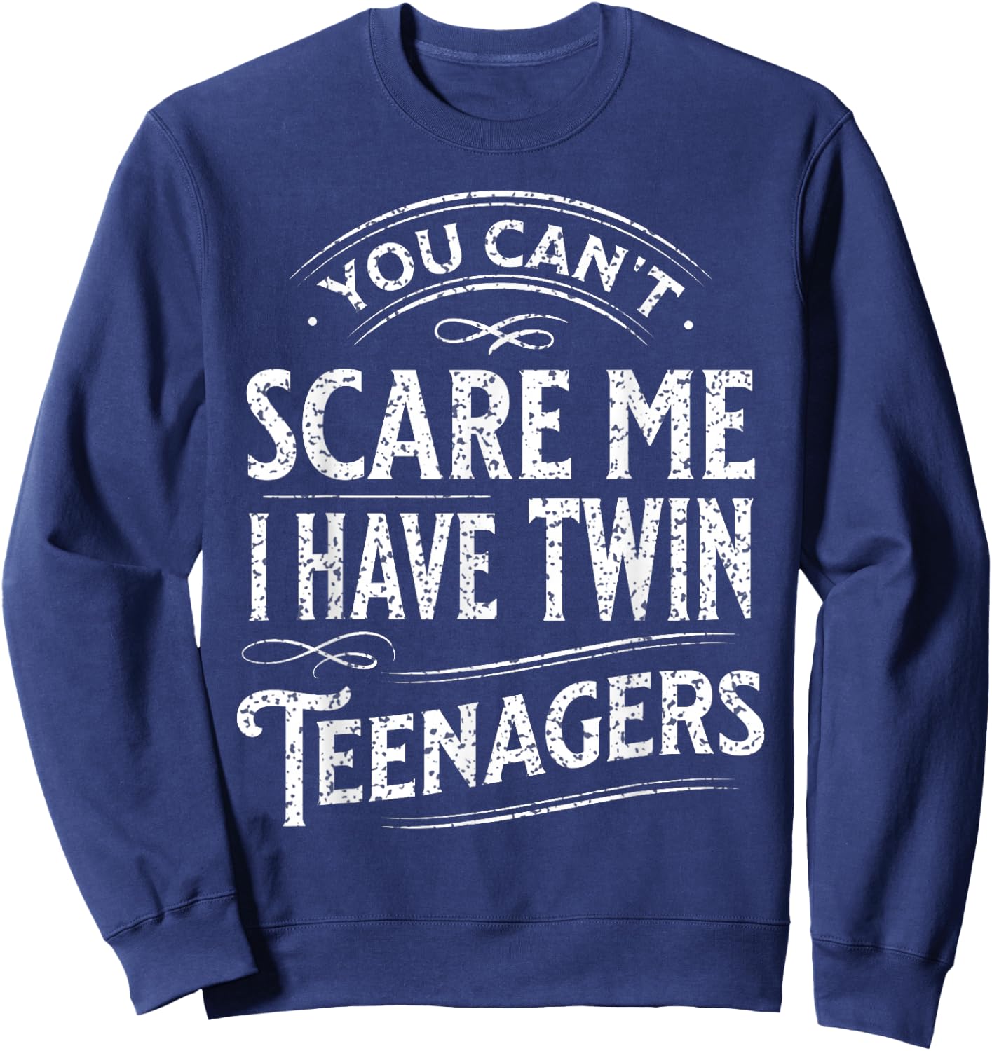 Vintage You Can't Scare Me I Have Twin Teenagers Parenting Sweatshirt - Sweatshirt | Navy