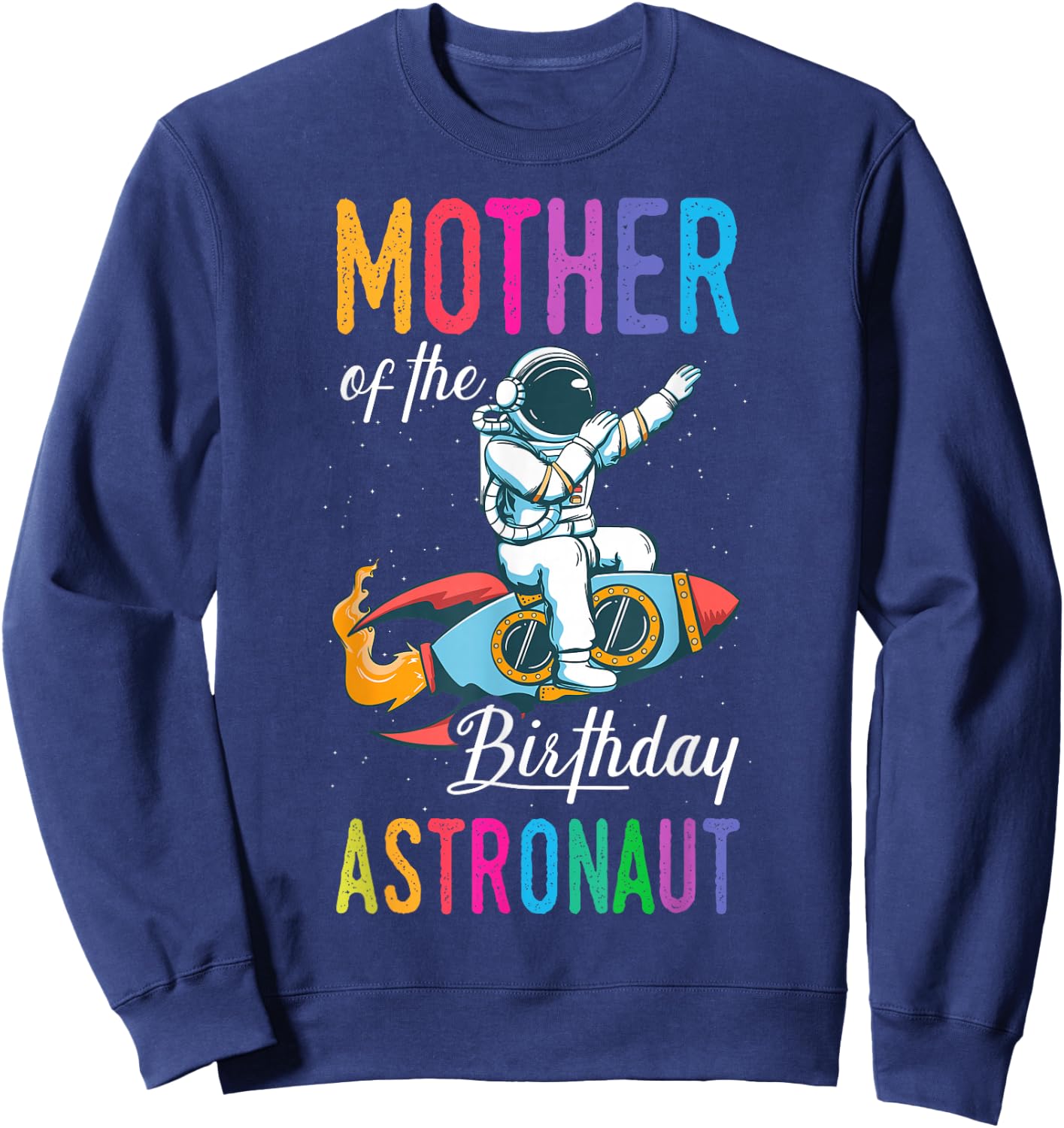 Mother Of The Birthday Astronaut Space Bday Party Sweatshirt - Sweatshirt | Navy