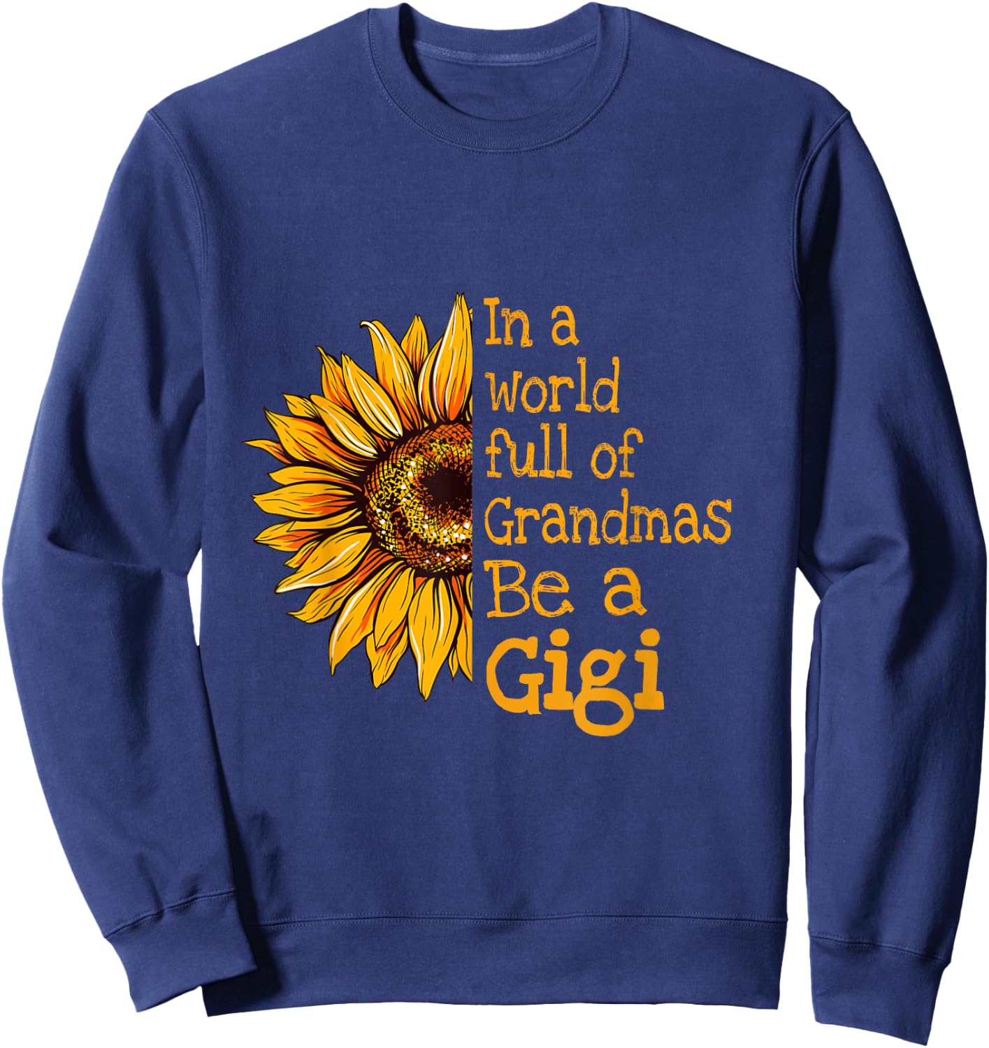 In A World Of Grandmas Be a Gigi Special Grandma Sweatshirt - Sweatshirt | Navy