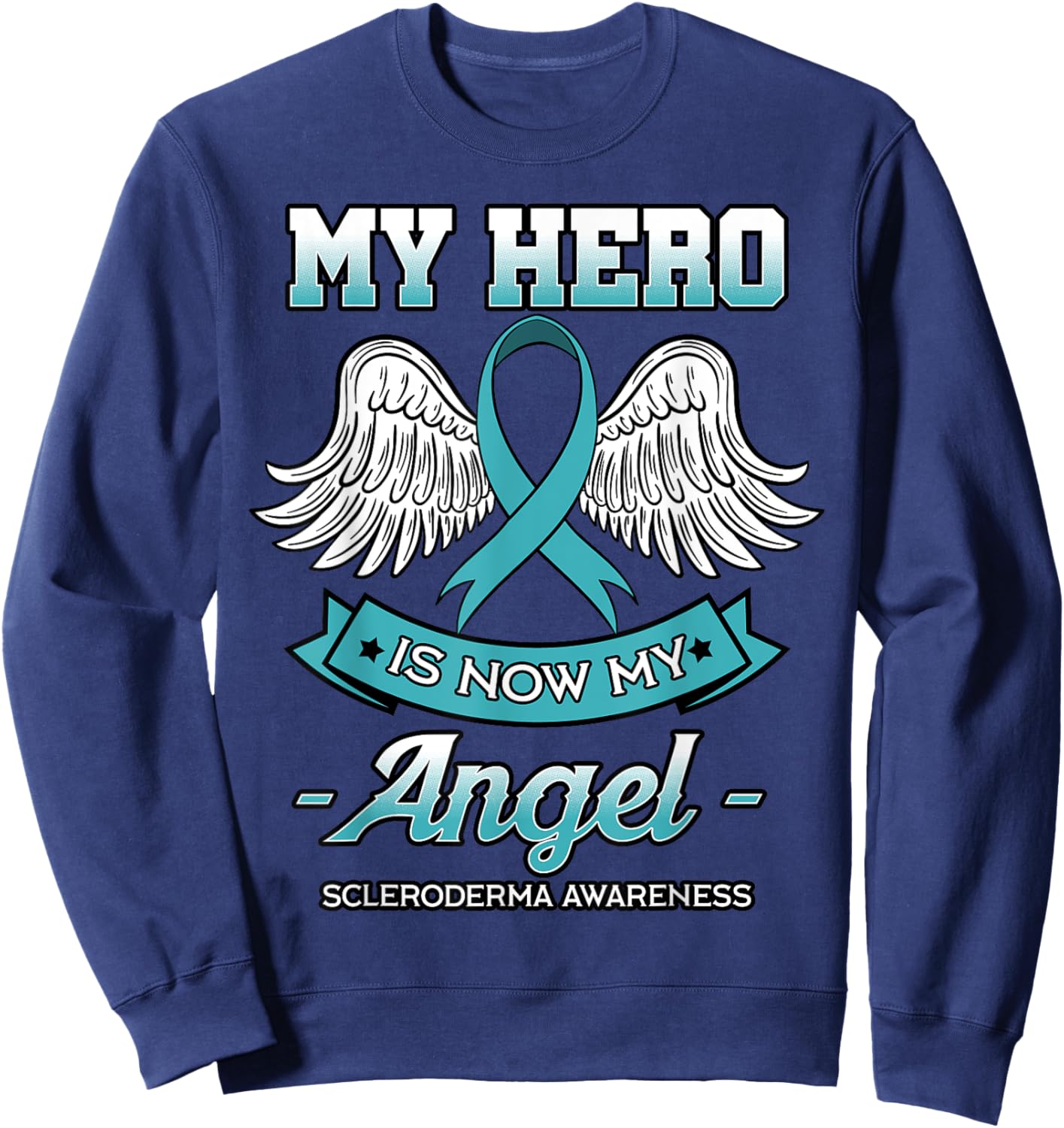 My Hero Is Now My Angel Scleroderma Awareness Teal Ribbon Sweatshirt - Sweatshirt | Navy