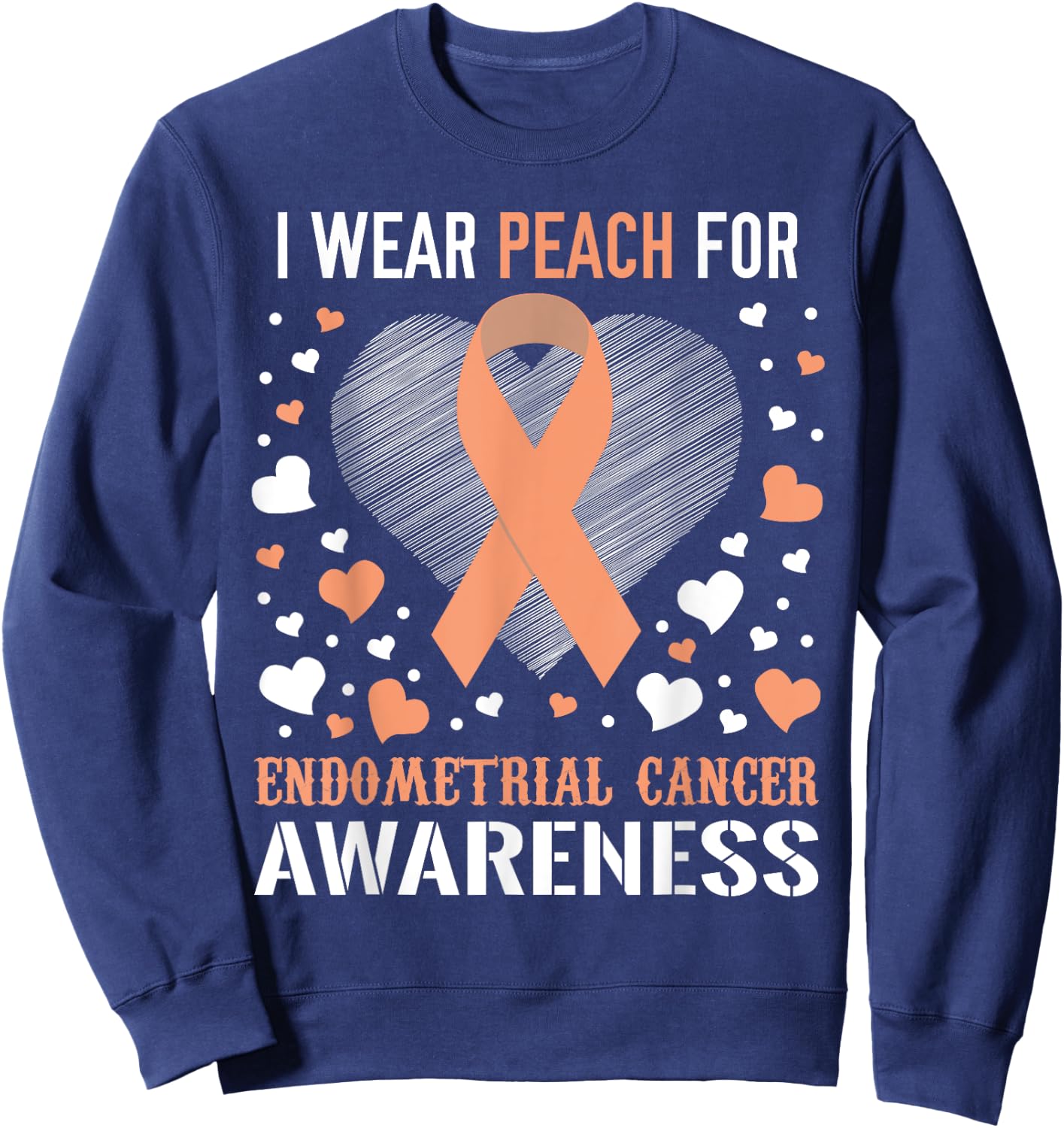I Wear Peach For Endometrial Cancer Awareness Support Ribbon Sweatshirt - Sweatshirt | Navy