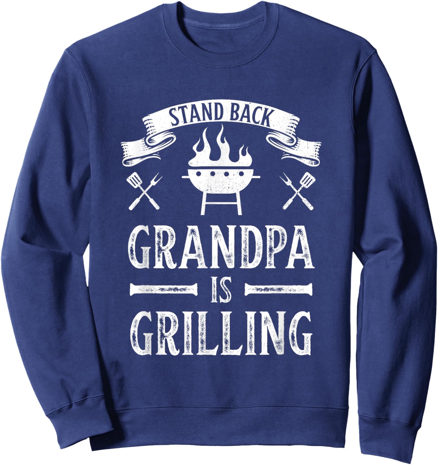 Stand Back Grandpa is Grilling BBQ Barbecue Fathers Day Gift Sweatshirt - Sweatshirt | Navy