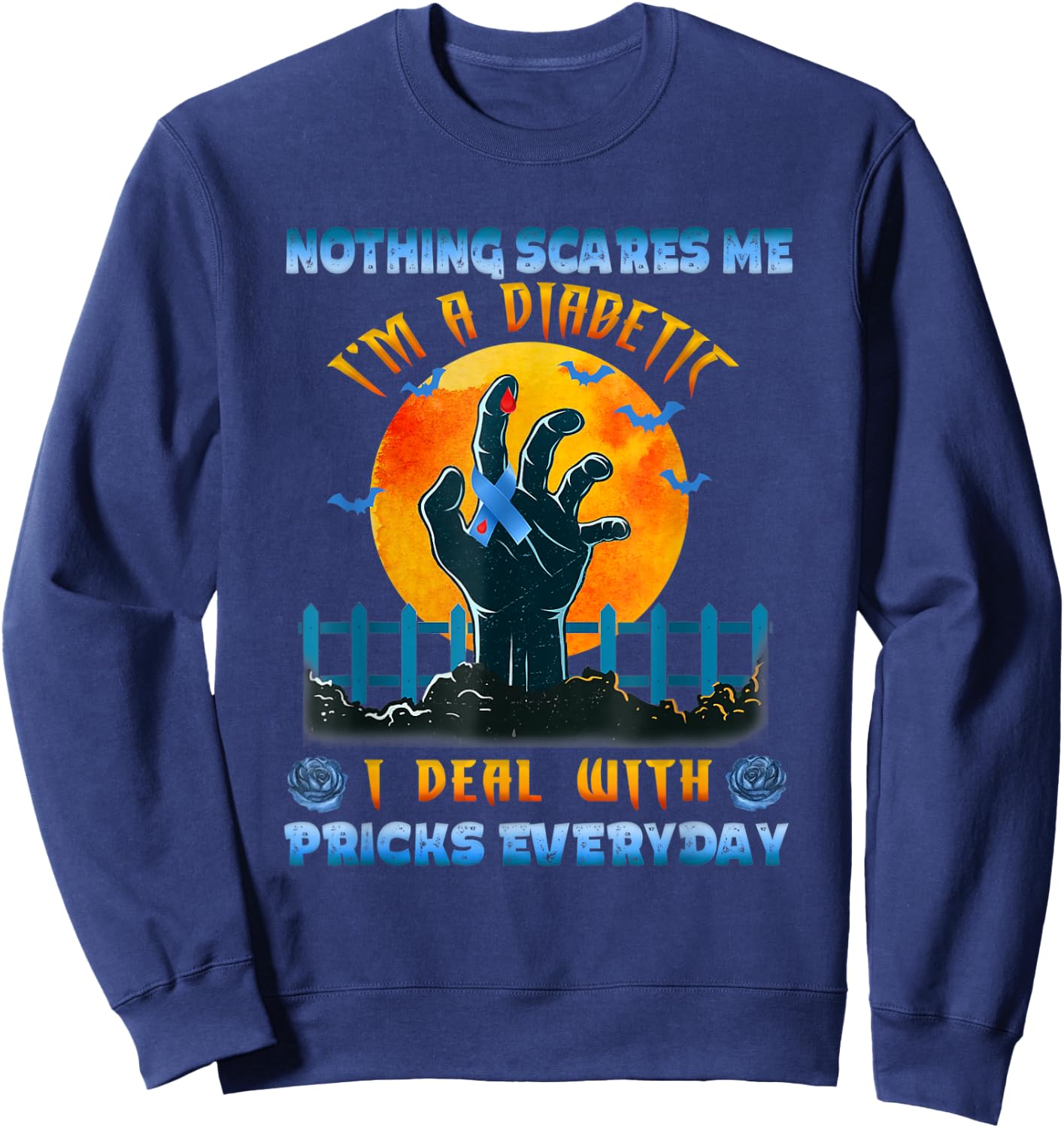 Nothing Scares Me I'm A DIabetic I Deal With Pricks Everyday Sweatshirt - Sweatshirt | Navy