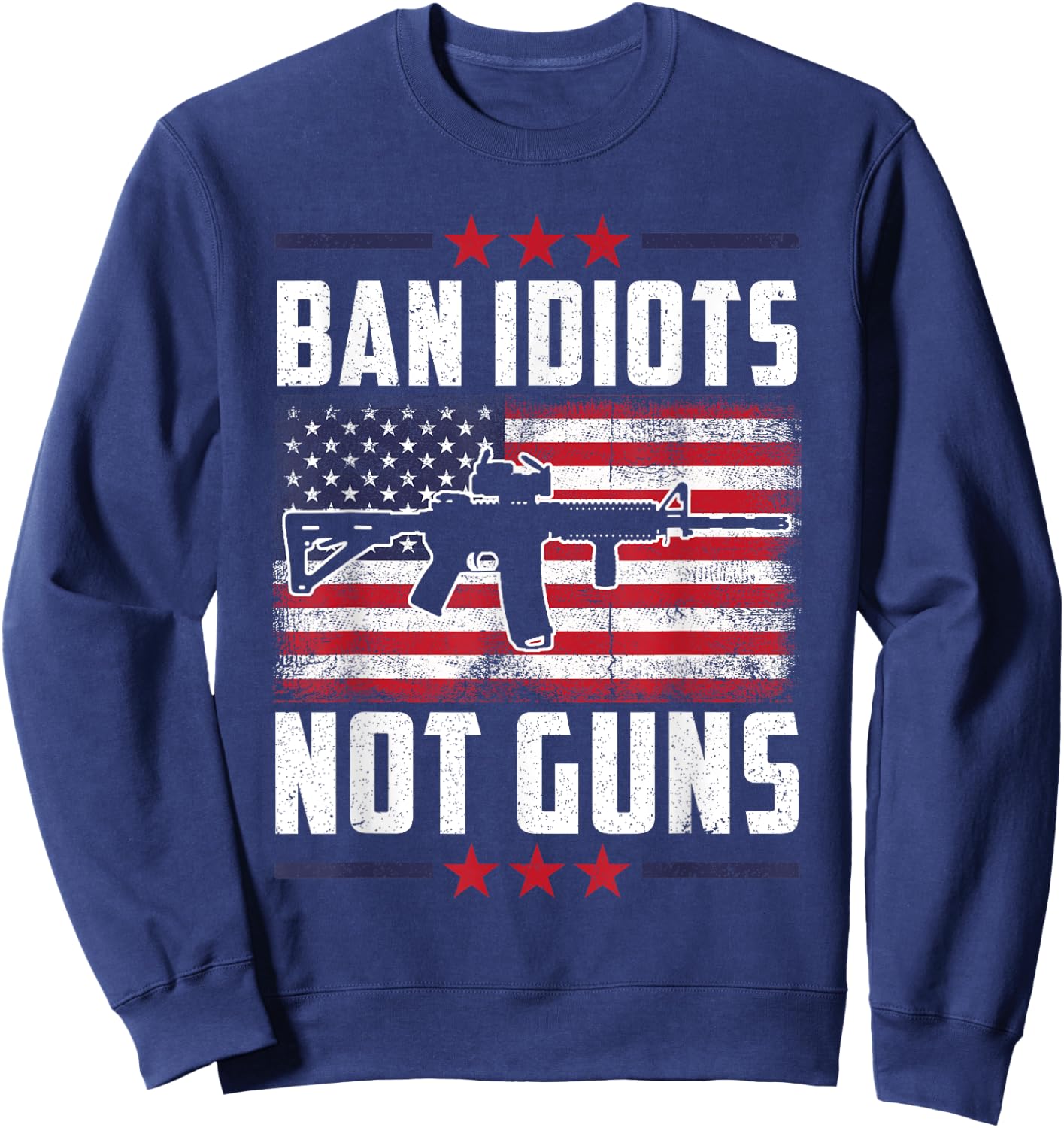 Ban Idiots Not Guns Second Amendment Gun Rights Gun Control Sweatshirt - Sweatshirt | Navy