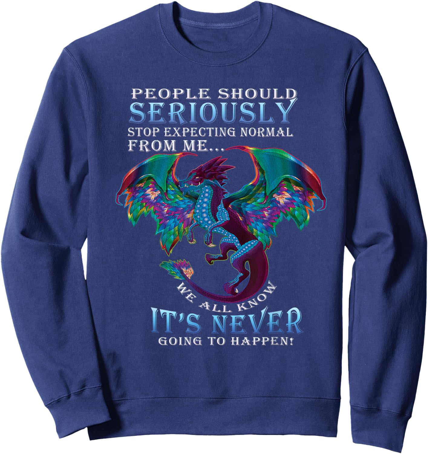 Funny Dragon Shirt Women Men Stop Expecting Normal From Me Sweatshirt - Sweatshirt | Navy