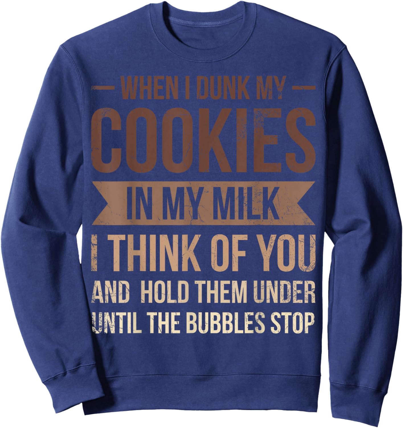 When I Dunk My Cookies In My Milk I For Baker Or Baking Fans Sweatshirt - Sweatshirt | Navy