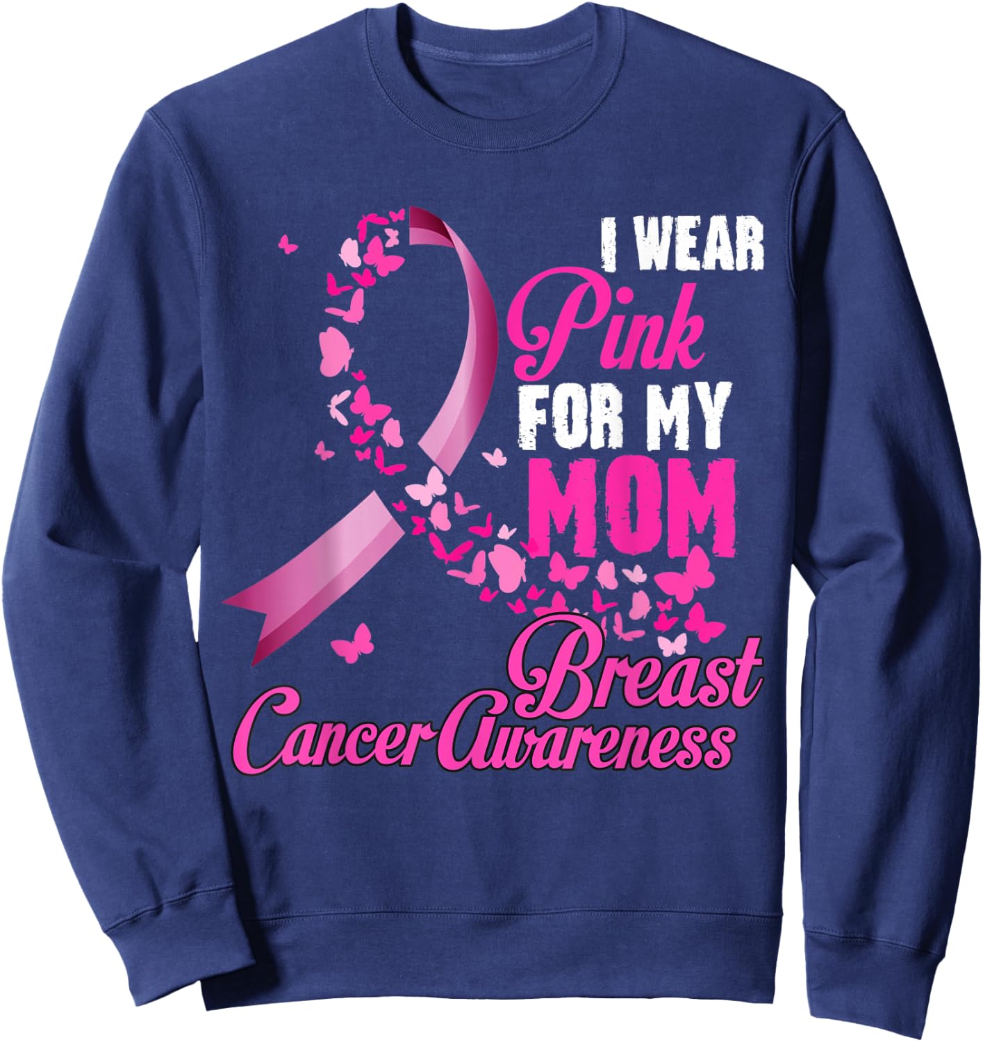 I Wear Pink For My Mom Breast Cancer Awareness Support Sweatshirt - Sweatshirt | Navy