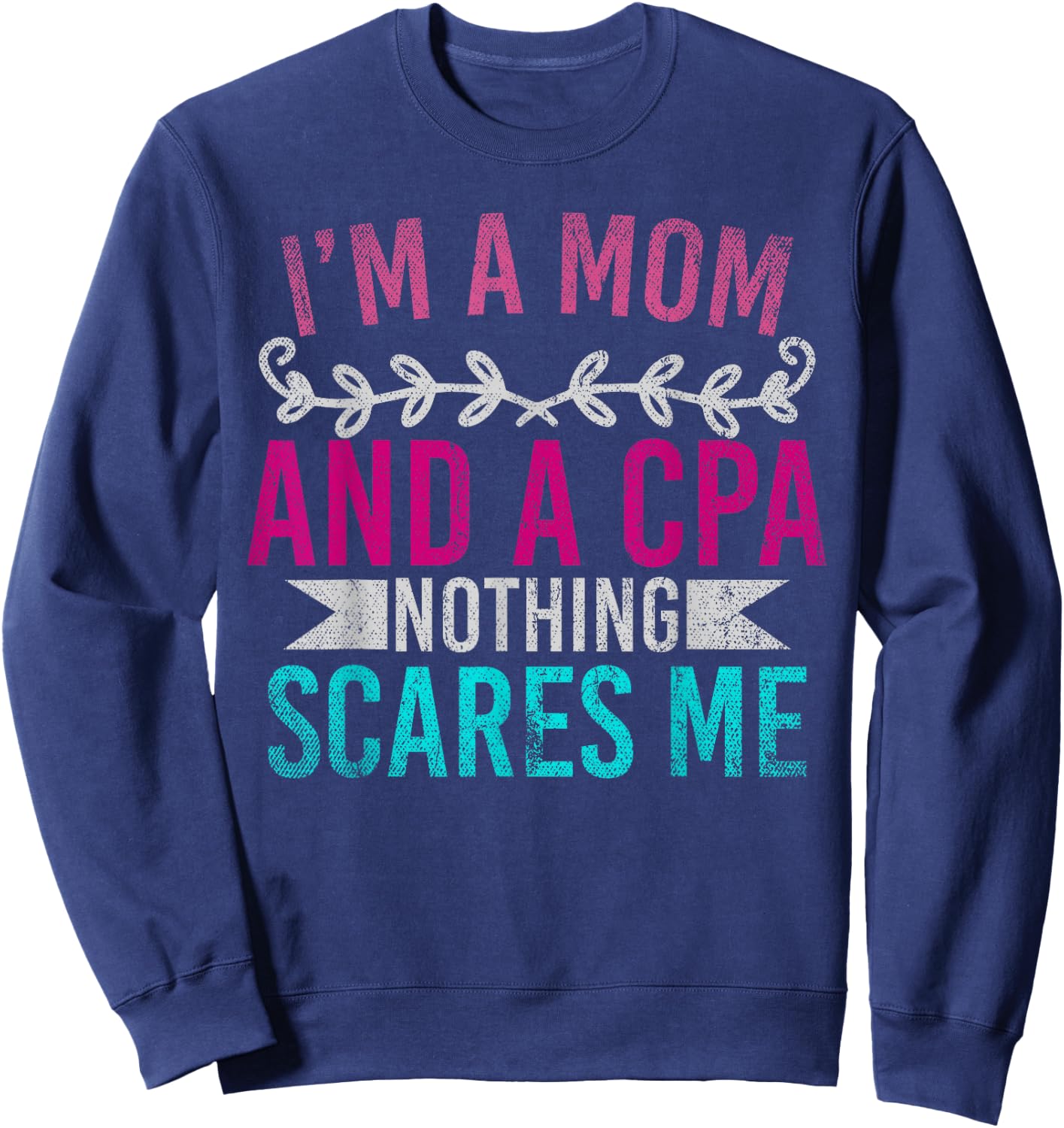 Mothers Day Im A Mom And A CPA Nothing Scares Me Funny CPA Sweatshirt - Sweatshirt | Navy