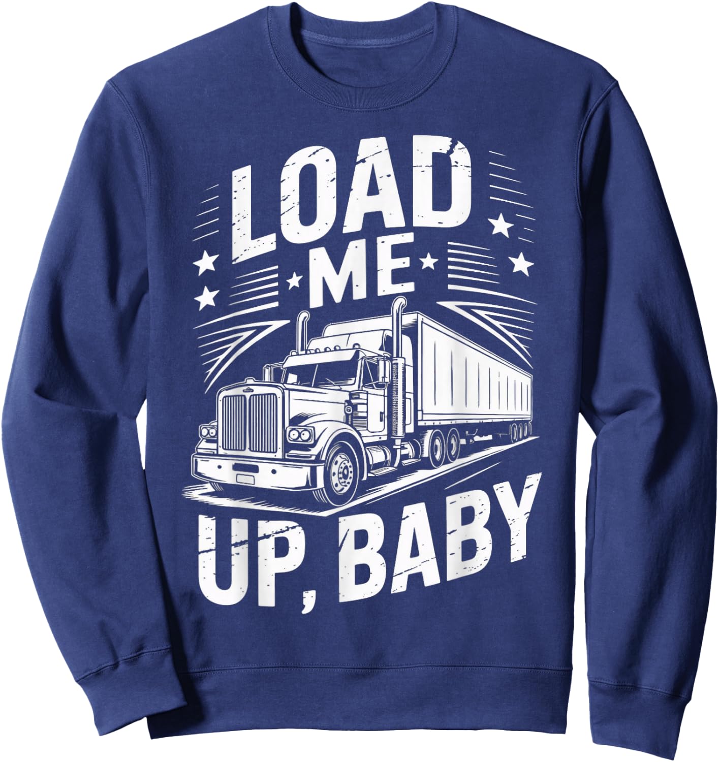 Load Me Up Semi-Trailer Tractor Wheeler Trucking Trucker Sweatshirt - Sweatshirt | Navy