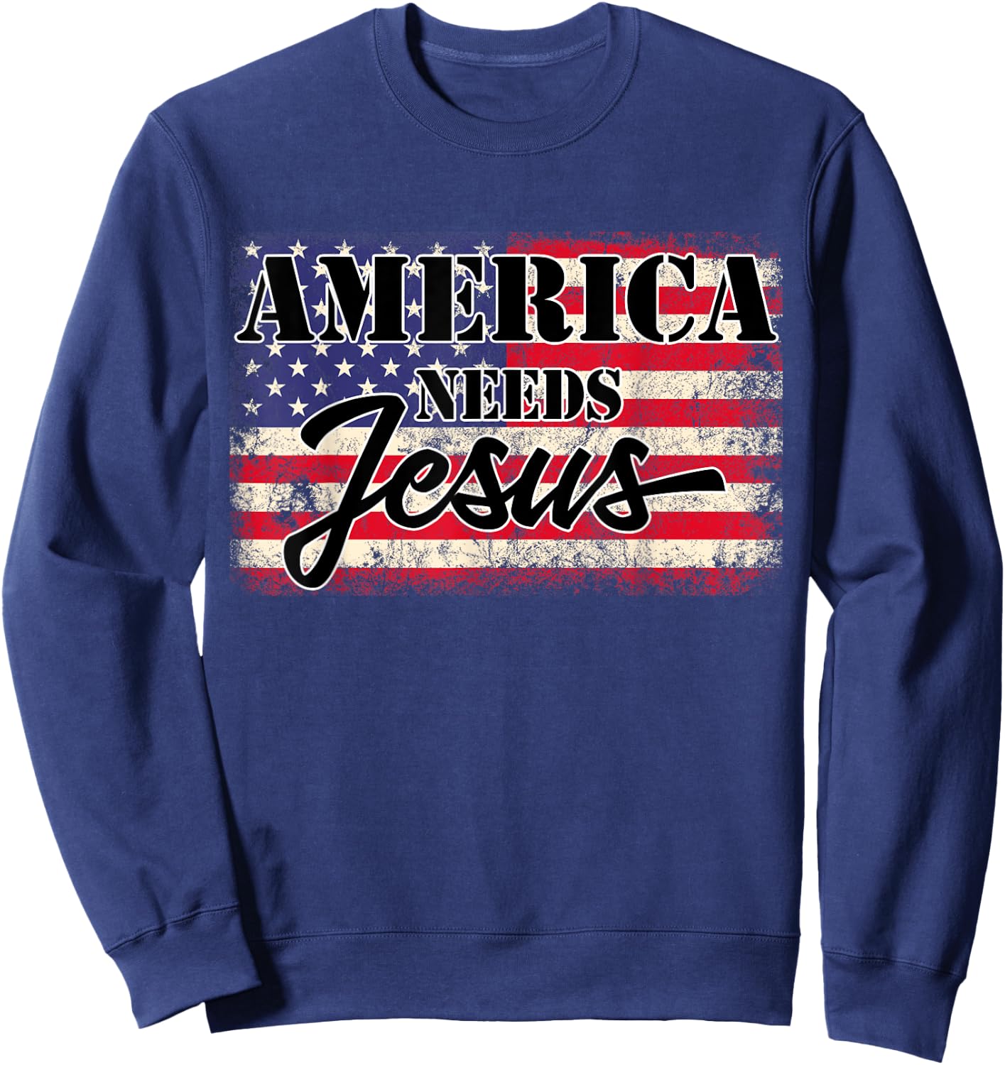 America needs Jesus Christian Americans Patriotic Women Men Sweatshirt - Sweatshirt | Navy