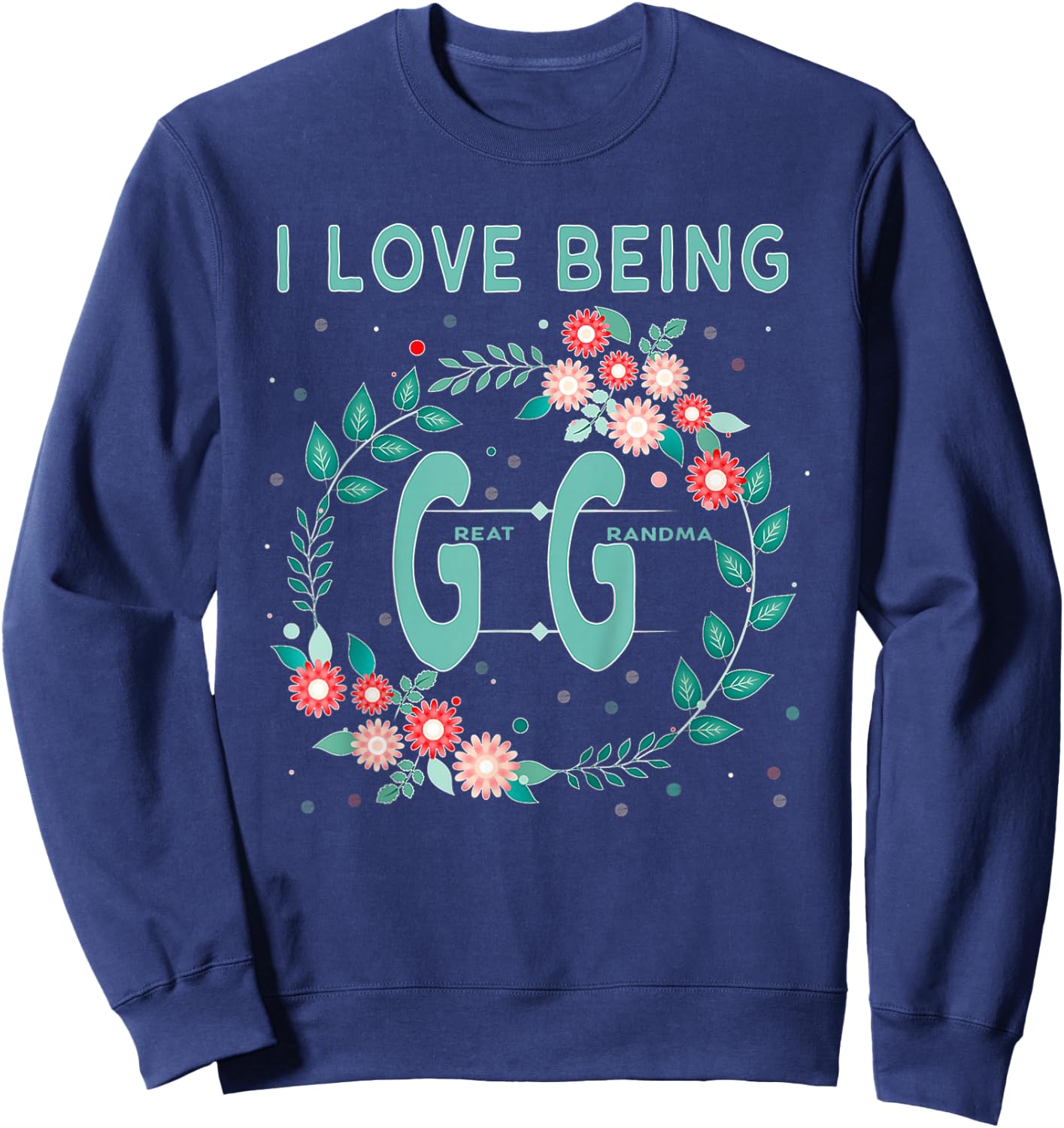 GG Shirt I Love Being GiGi Great Grandmother Gift Sweatshirt - Sweatshirt | Navy