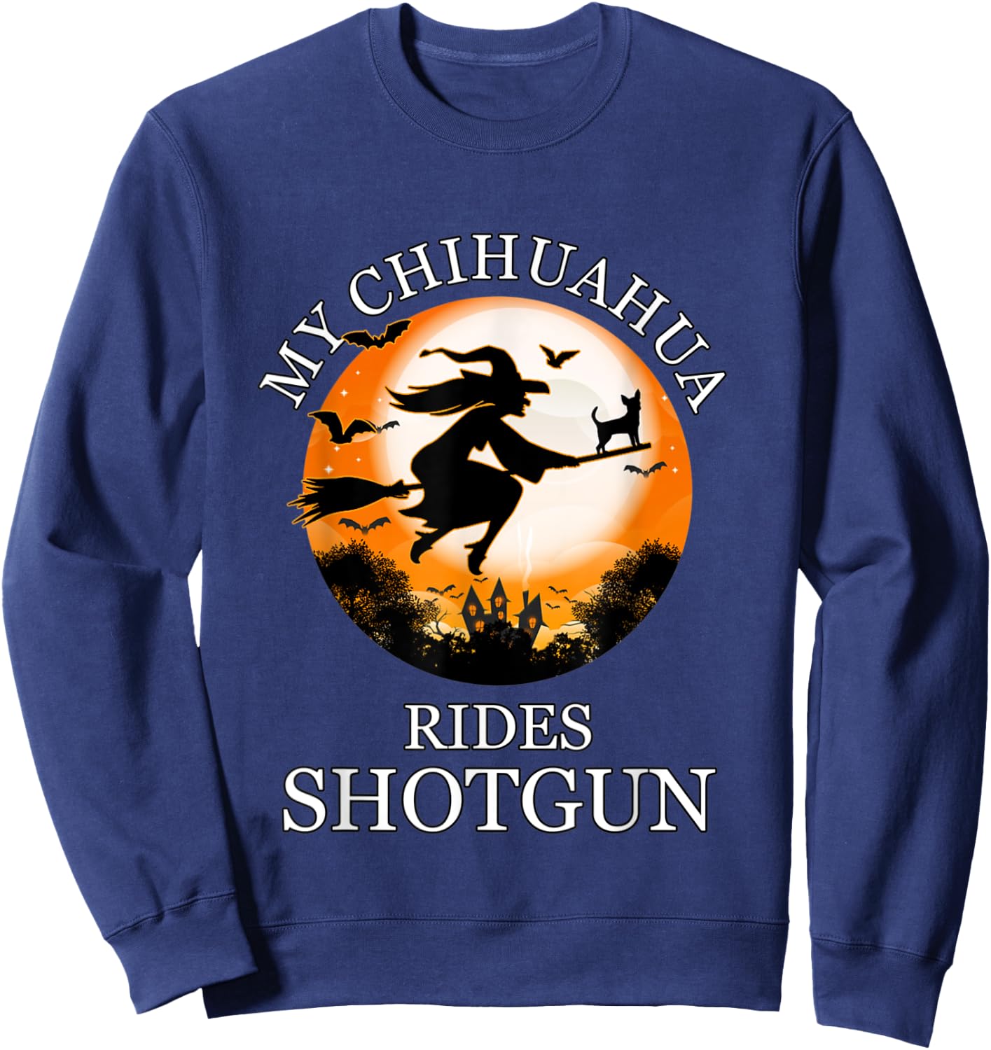 My Chihuahua Rides Shotgun Funny Dog Owner Lover Halloween Sweatshirt - Sweatshirt | Navy
