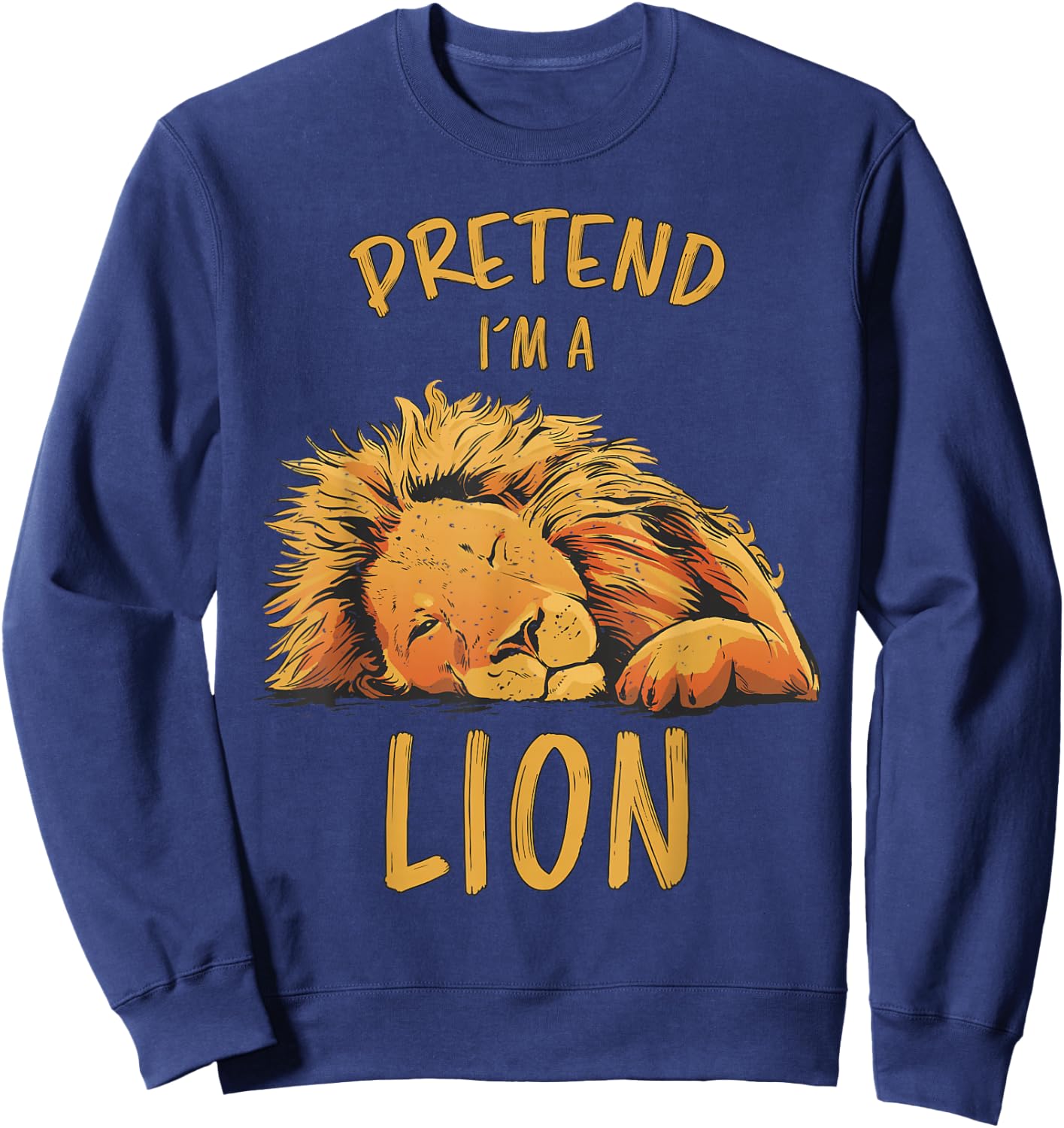 Pretend Im A Lion Design Lion Sleeping Zoo Safari Lions Sweatshirt - Sweatshirt | Navy