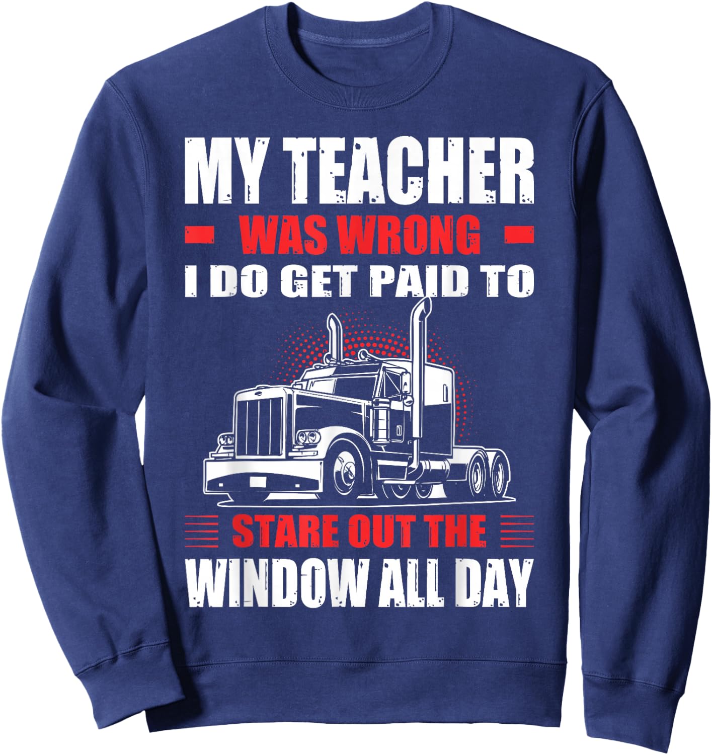 My Teacher Was Wrong I Do Get Paid To Stare Out The Window Sweatshirt - Sweatshirt | Navy