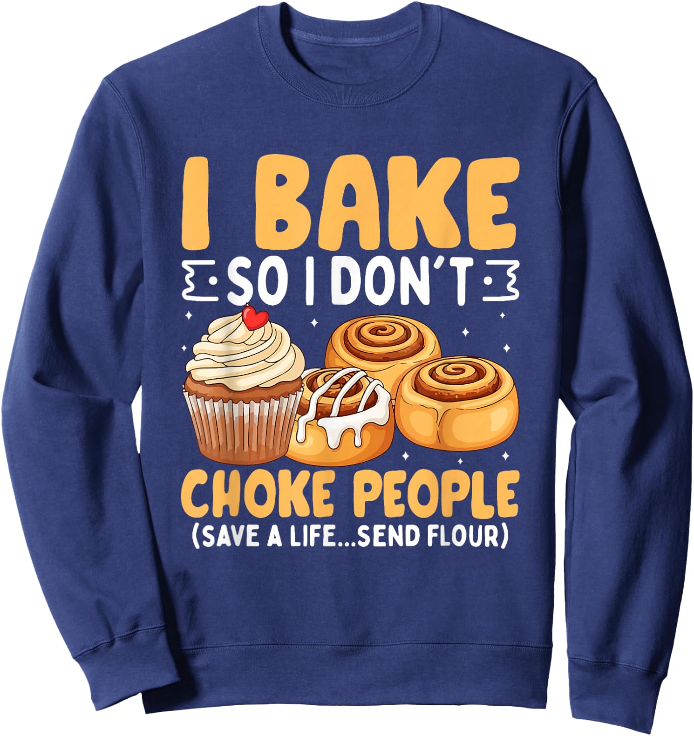 I Bake So I Don't Choke People Baking Humor Sweatshirt - Sweatshirt | Navy