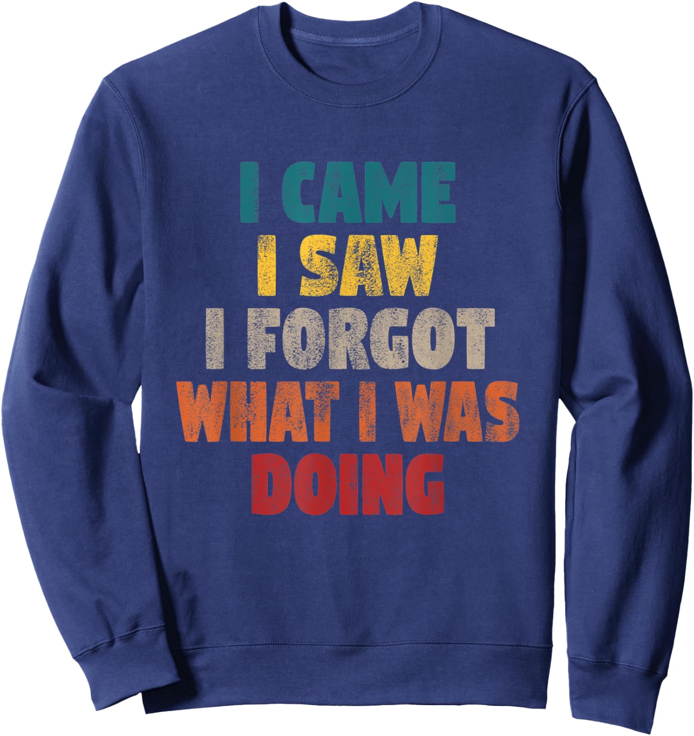 Funny Shirts Vintage I came I saw I forgot Men Funny Sweatshirt - Sweatshirt | Navy