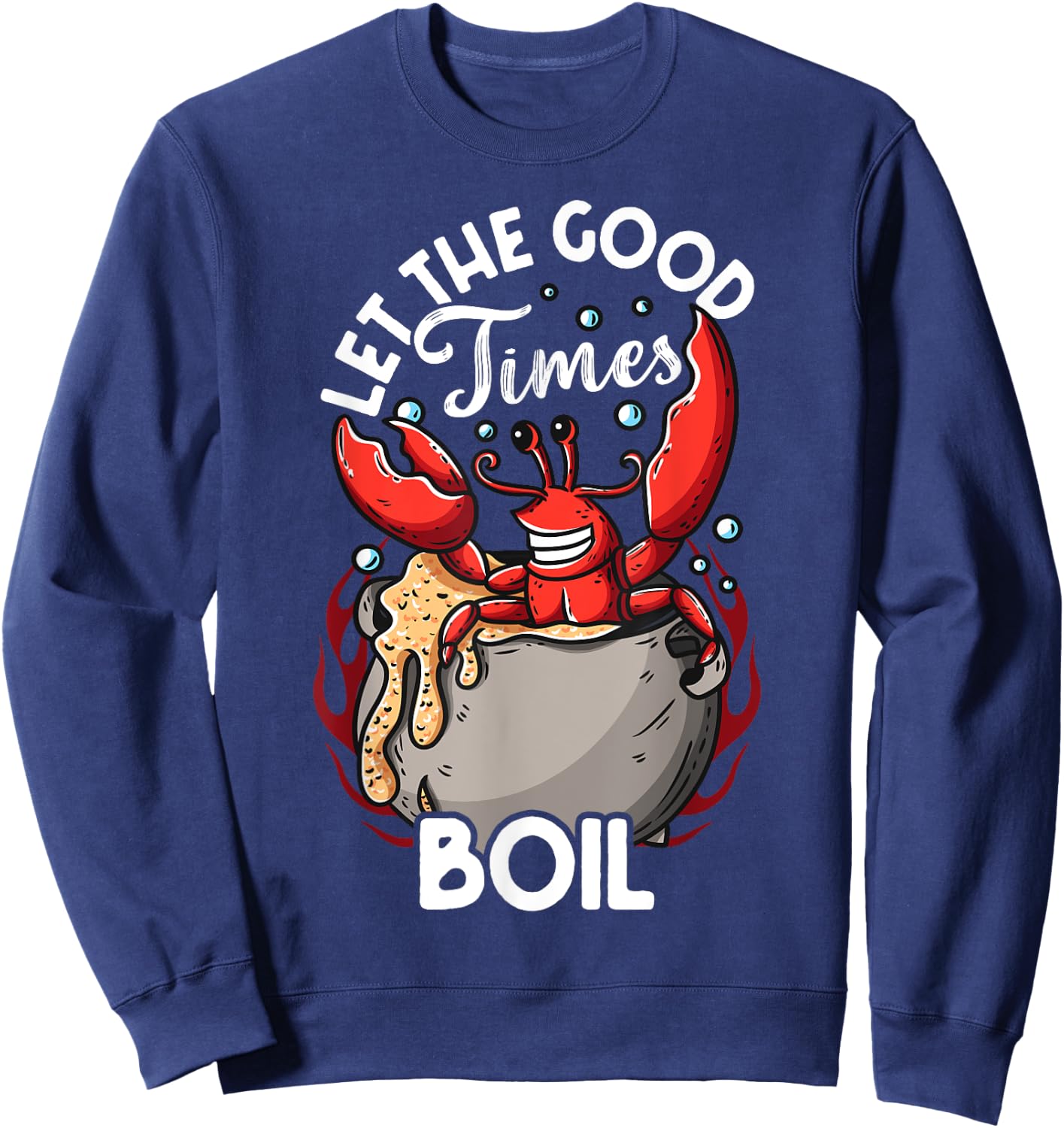 Funny Crab Good Times Boil Crab Picker Crab Eating Love Crab Sweatshirt - Sweatshirt | Navy