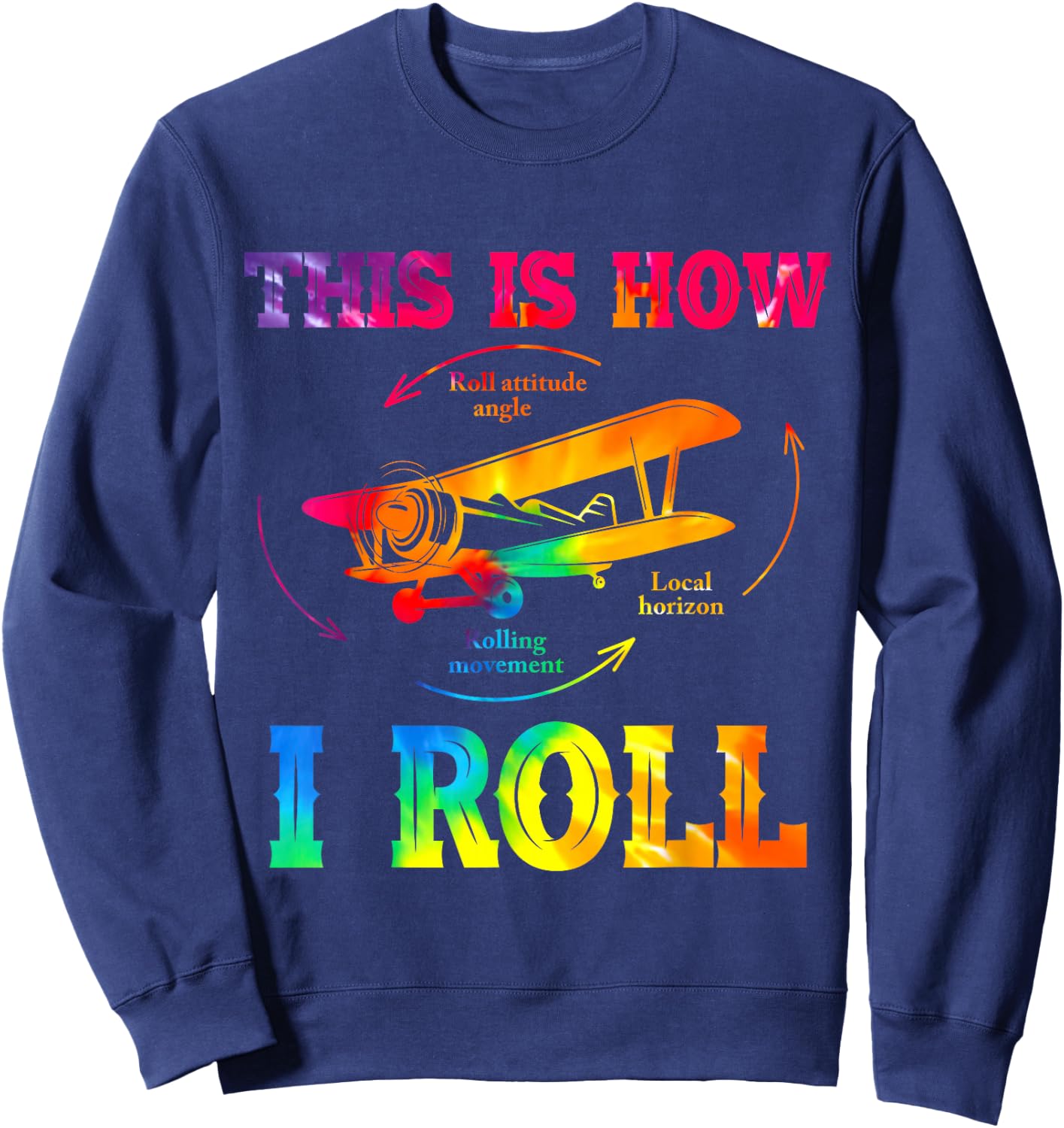 Pilot Airplane, Aviation Pilot, How I Roll Airplane Tie Dye Sweatshirt - Sweatshirt | Navy