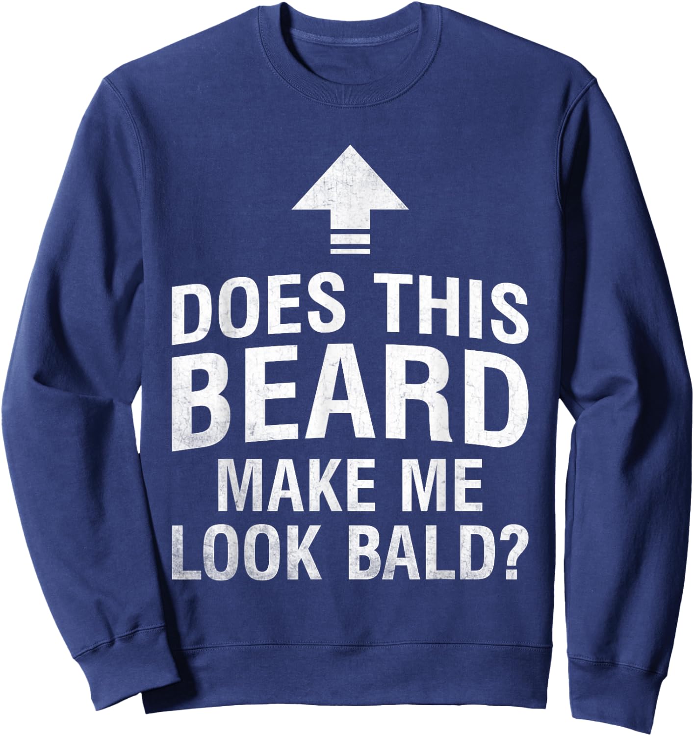 Does This Beard Make Me Look Bald Funny Bald Guy Bald Head Sweatshirt - Sweatshirt | Navy