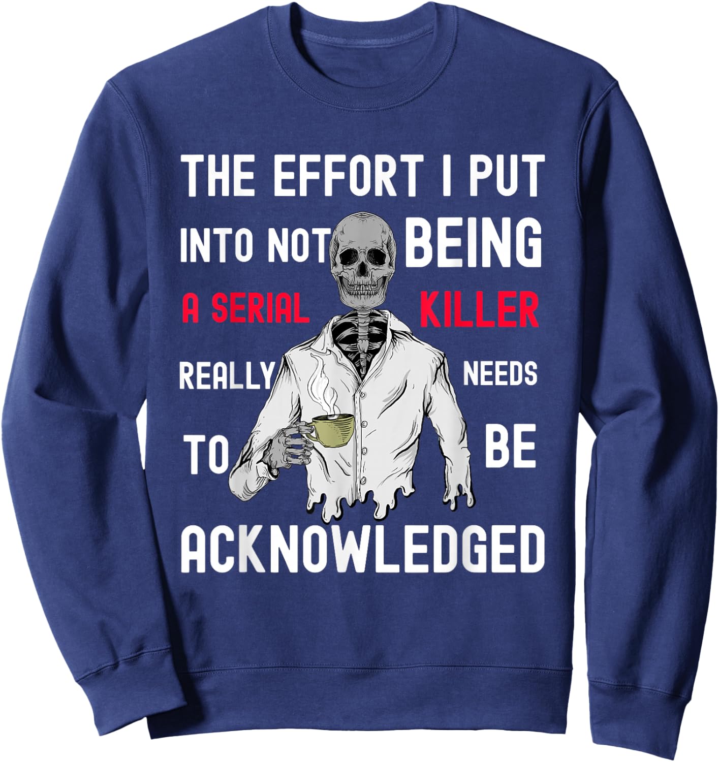 The Effort I Put Into Not Being a Serial Killer Sweatshirt - Sweatshirt | Navy