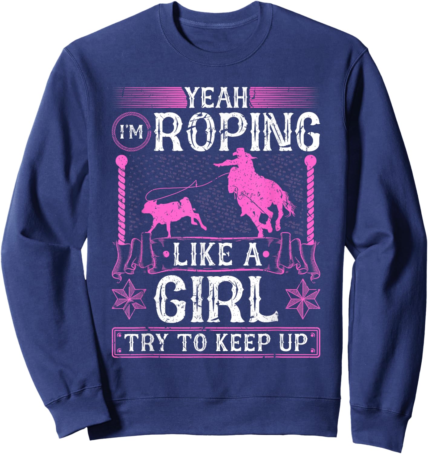 Breakaway Roping Like A Girl, Cowgirl Rodeo Calf Roping Sweatshirt - Sweatshirt | Navy