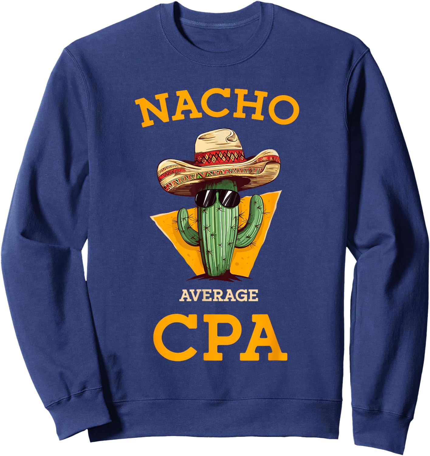 Nacho Average CPA Certified Public Accountant Fun Bookkeeper Sweatshirt - Sweatshirt | Navy