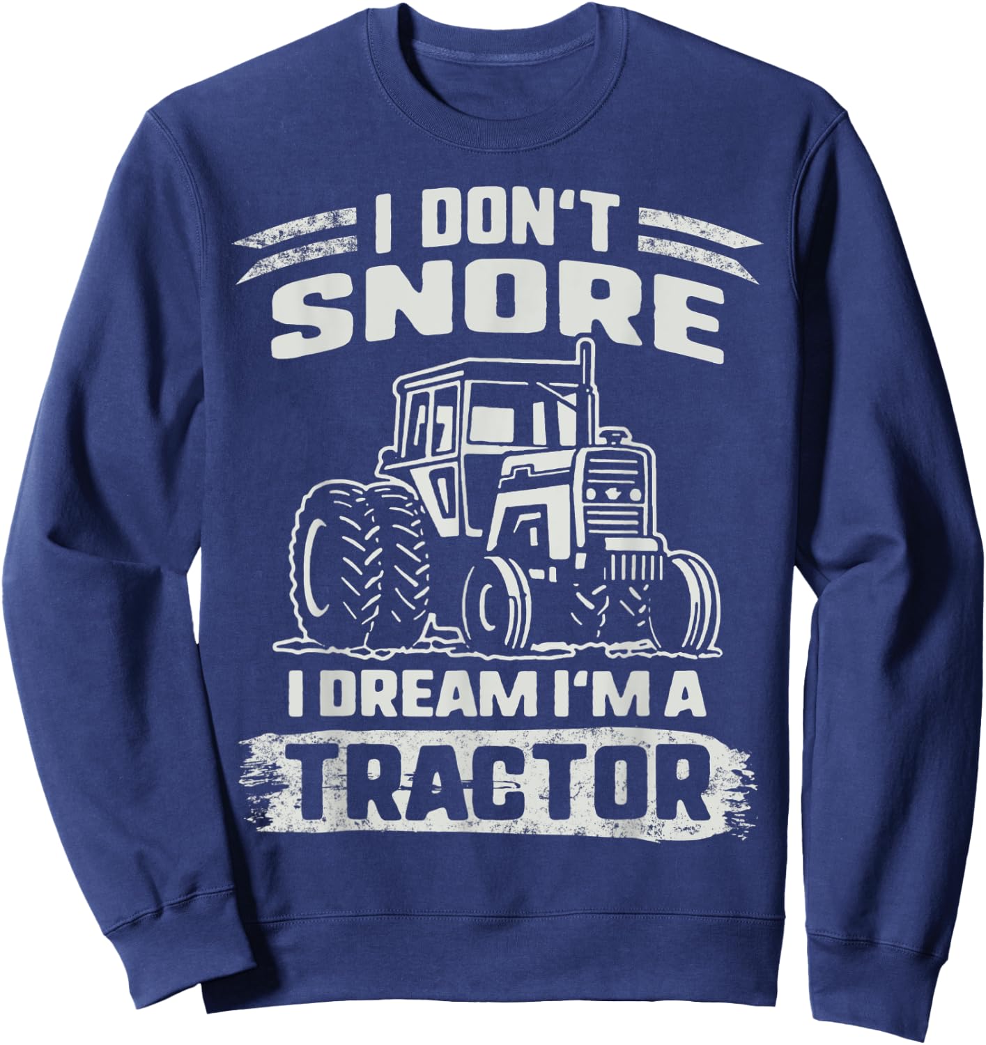 Snoring I Don't Snore I Dream I'm A Tractor sleeping Grandpa Sweatshirt - Sweatshirt | Navy