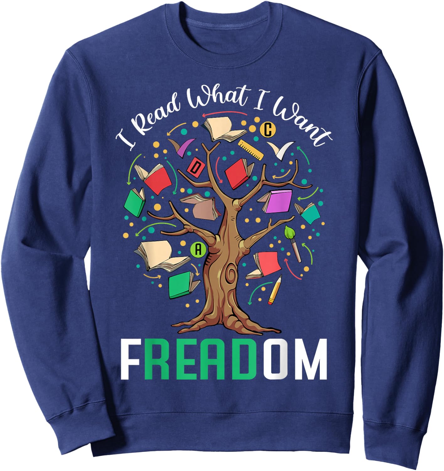 I Read What I Want Freedom Banned Books Lover Bookworm Sweatshirt - Sweatshirt | Navy