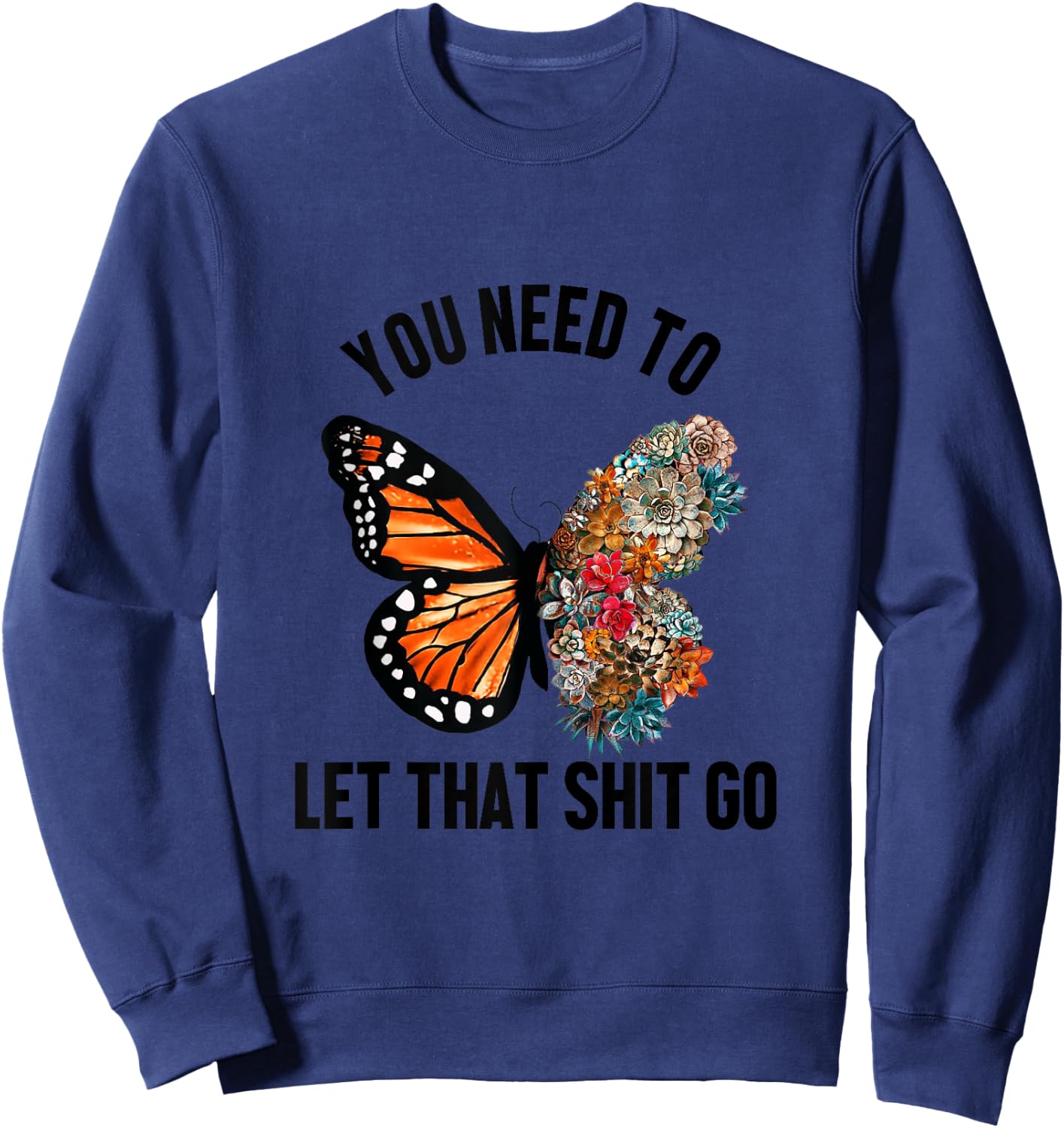 Butterfly You Need To Let That Shit Go Sweatshirt - Sweatshirt | Navy