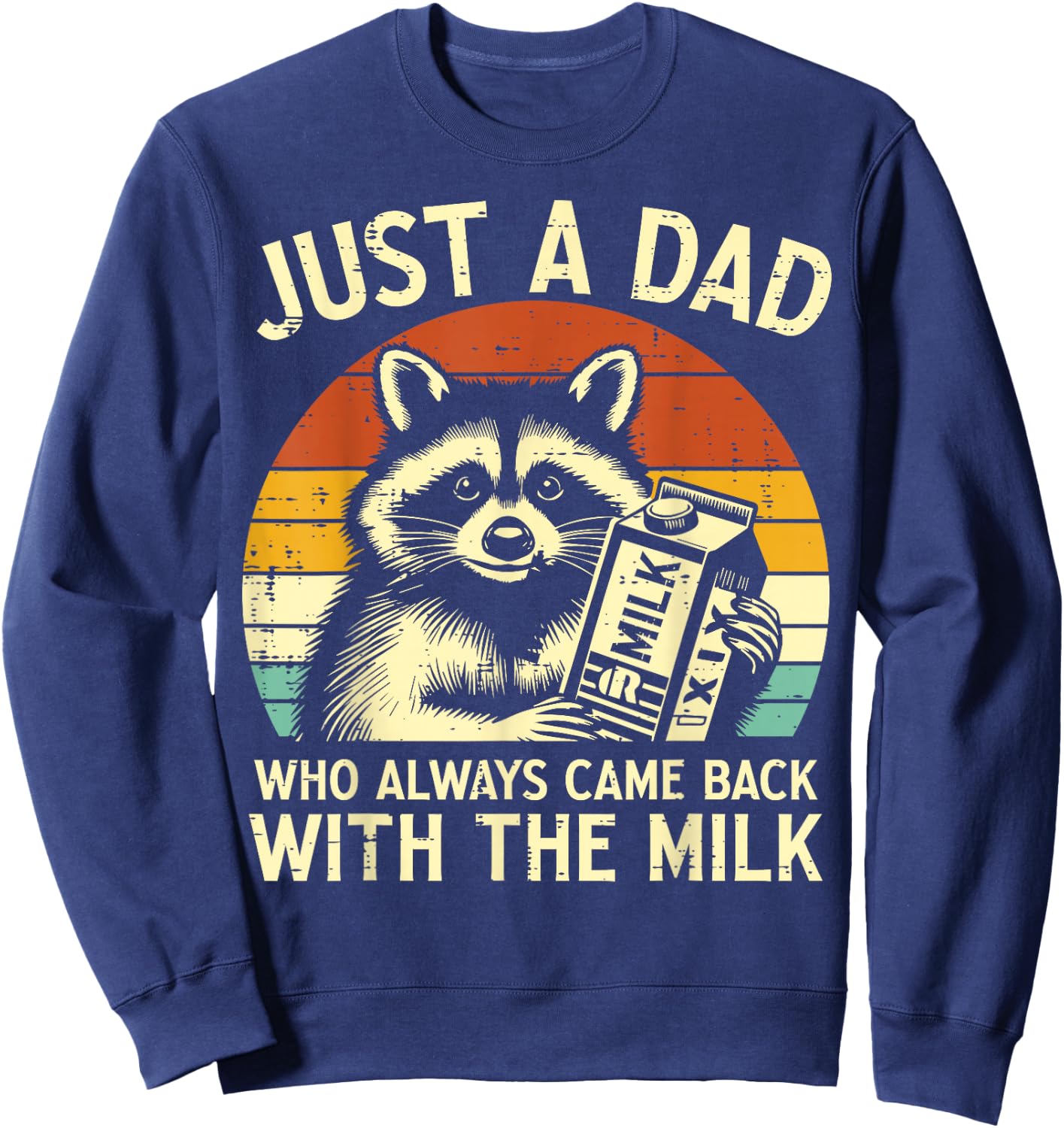Just A Dad Who Always Came Back With The Milk father's day Sweatshirt - Sweatshirt | Navy