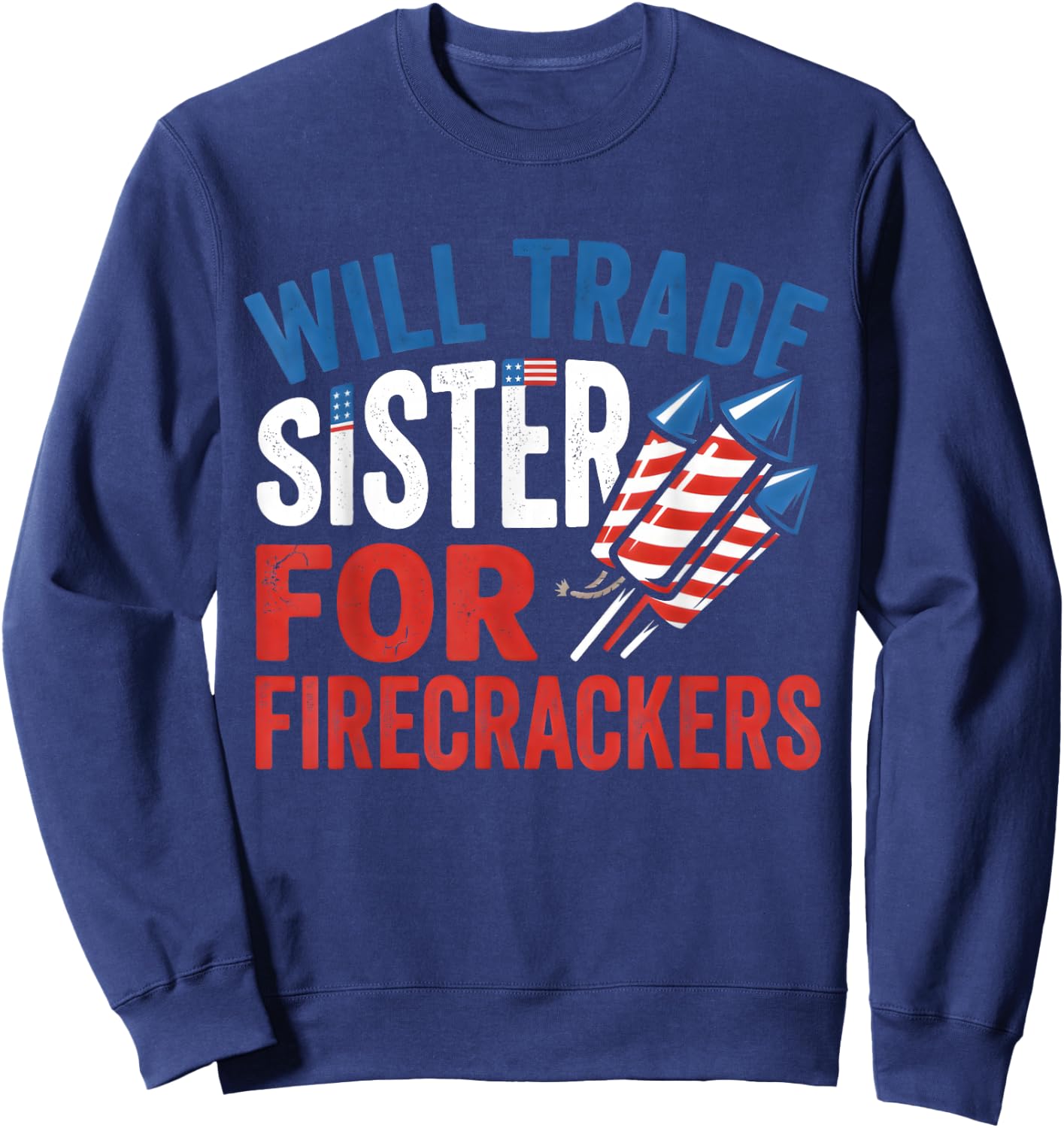 Will Trade Sister for Firecrackers Funny 4th of July Boys Sweatshirt - Sweatshirt | Navy