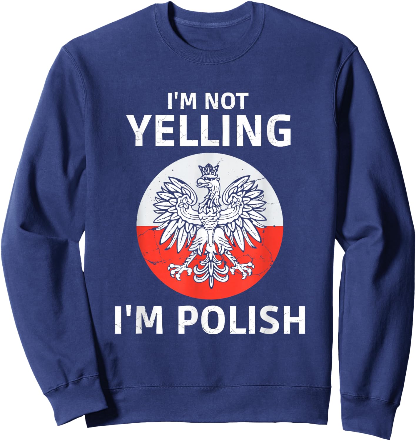 I'm Not Yelling I'm Polish, Polska, Poland Sweatshirt - Sweatshirt | Navy