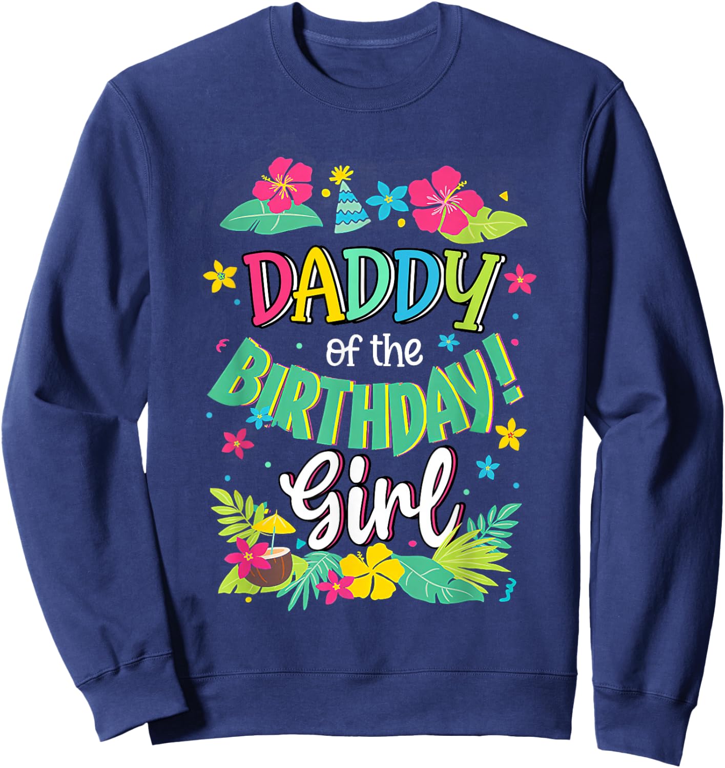 Daddy of the Birthday Girl shirt Dad Aloha Hawaii Party 1st Sweatshirt - Sweatshirt | Navy