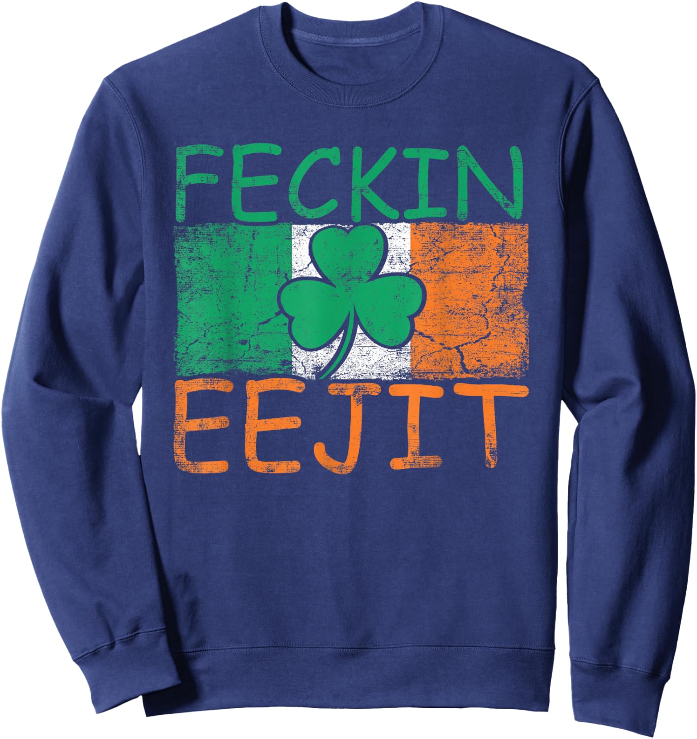 Feckin Eejit Ireland Irish Slang Flag Funny Ireland Sweatshirt - Sweatshirt | Navy