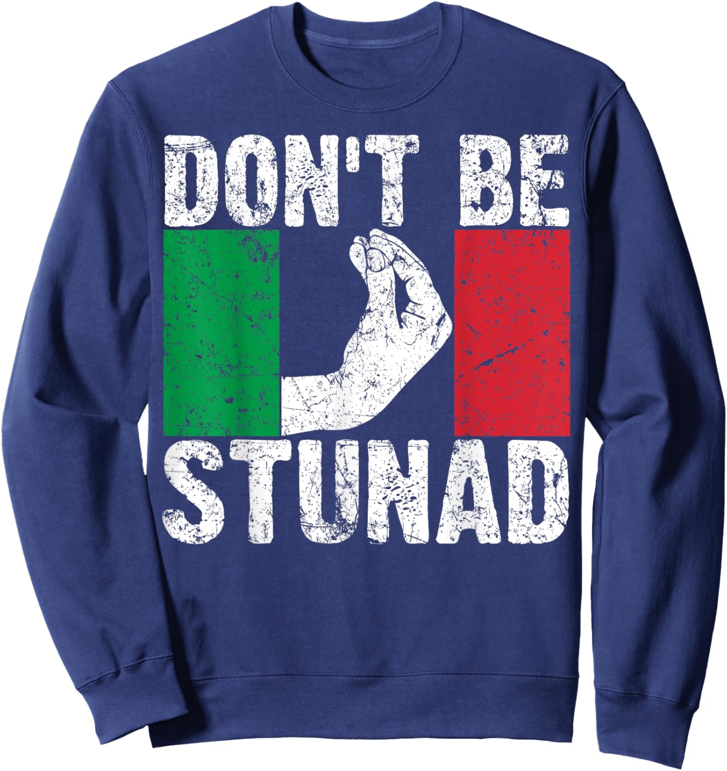 Funny Italian Gift Cool Don't Be Stunad Sweatshirt - Sweatshirt | Navy