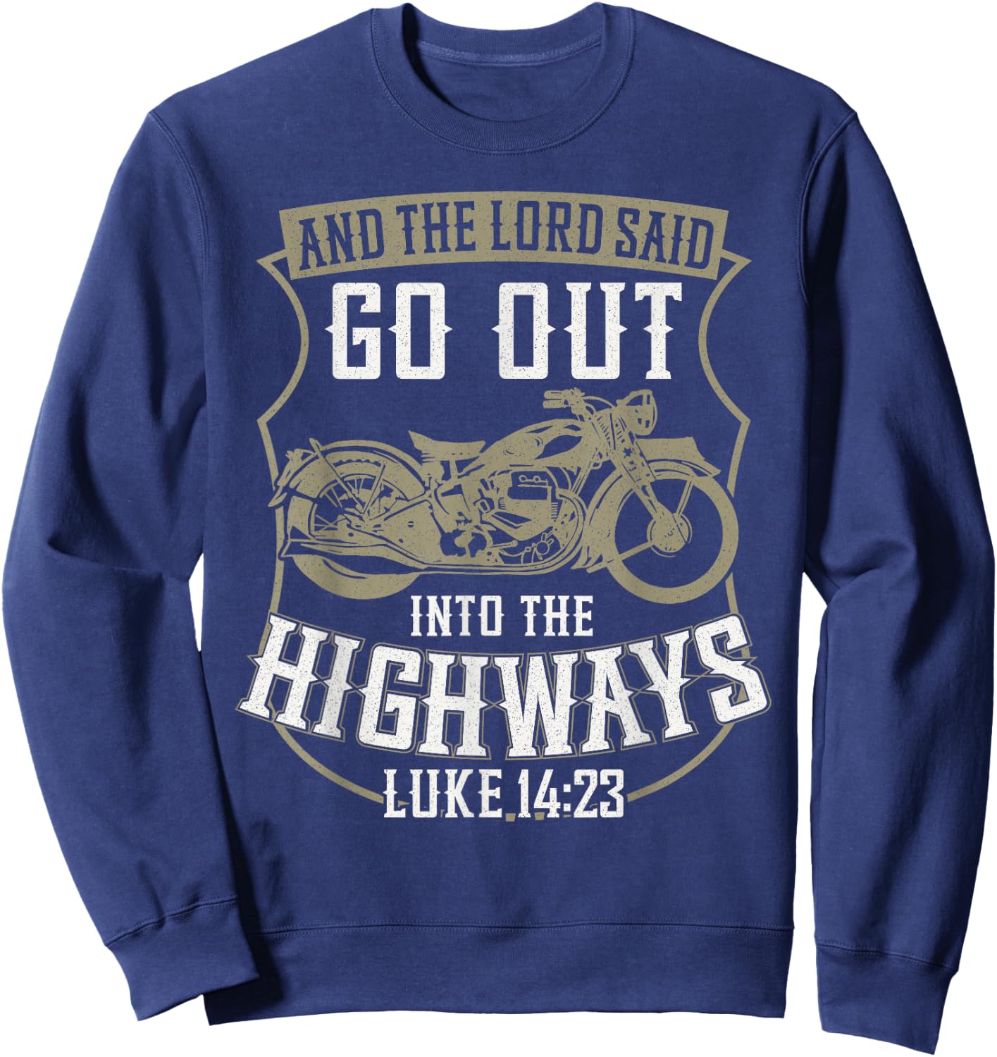 Christian Motorcycle Biker Faith Lord Go Out Into Highways Sweatshirt - Sweatshirt | Navy