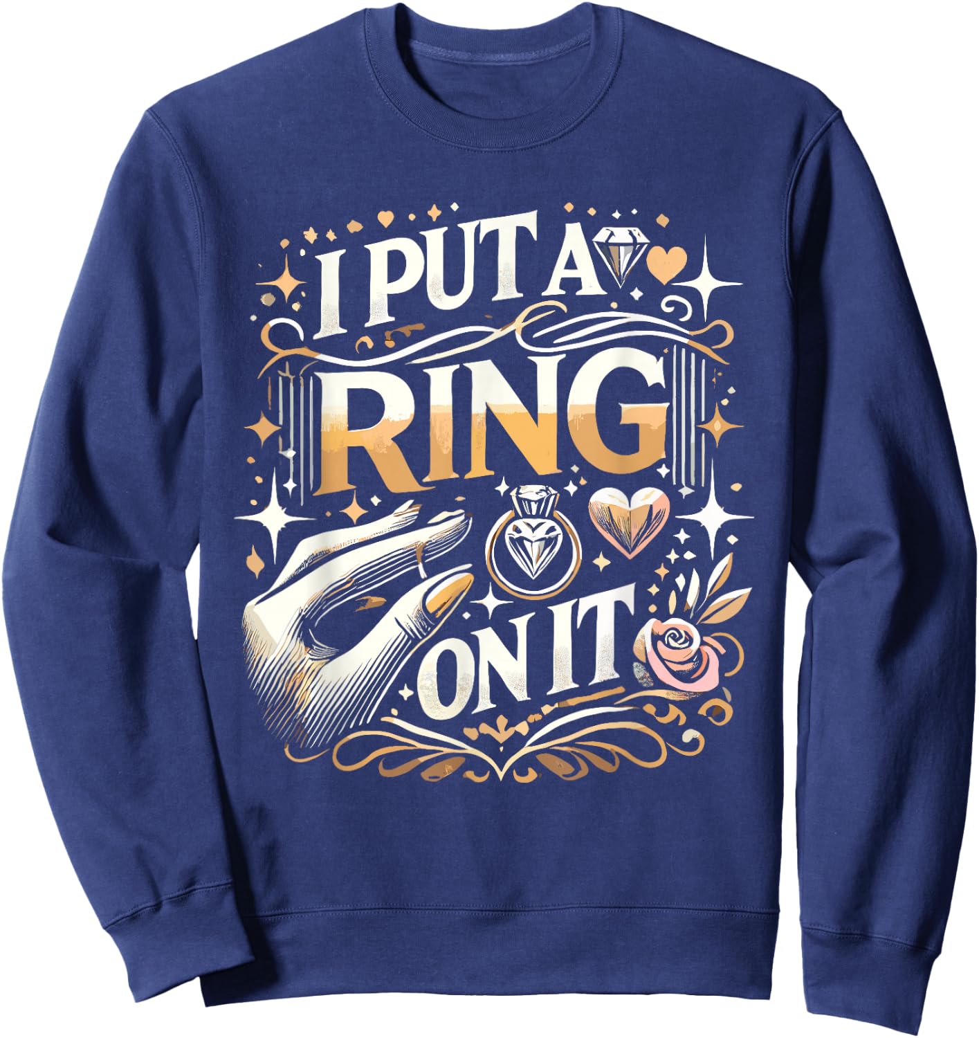 I Put a Ring on It Engagement Proposal Boyfriend to Fiance Sweatshirt - Sweatshirt | Navy