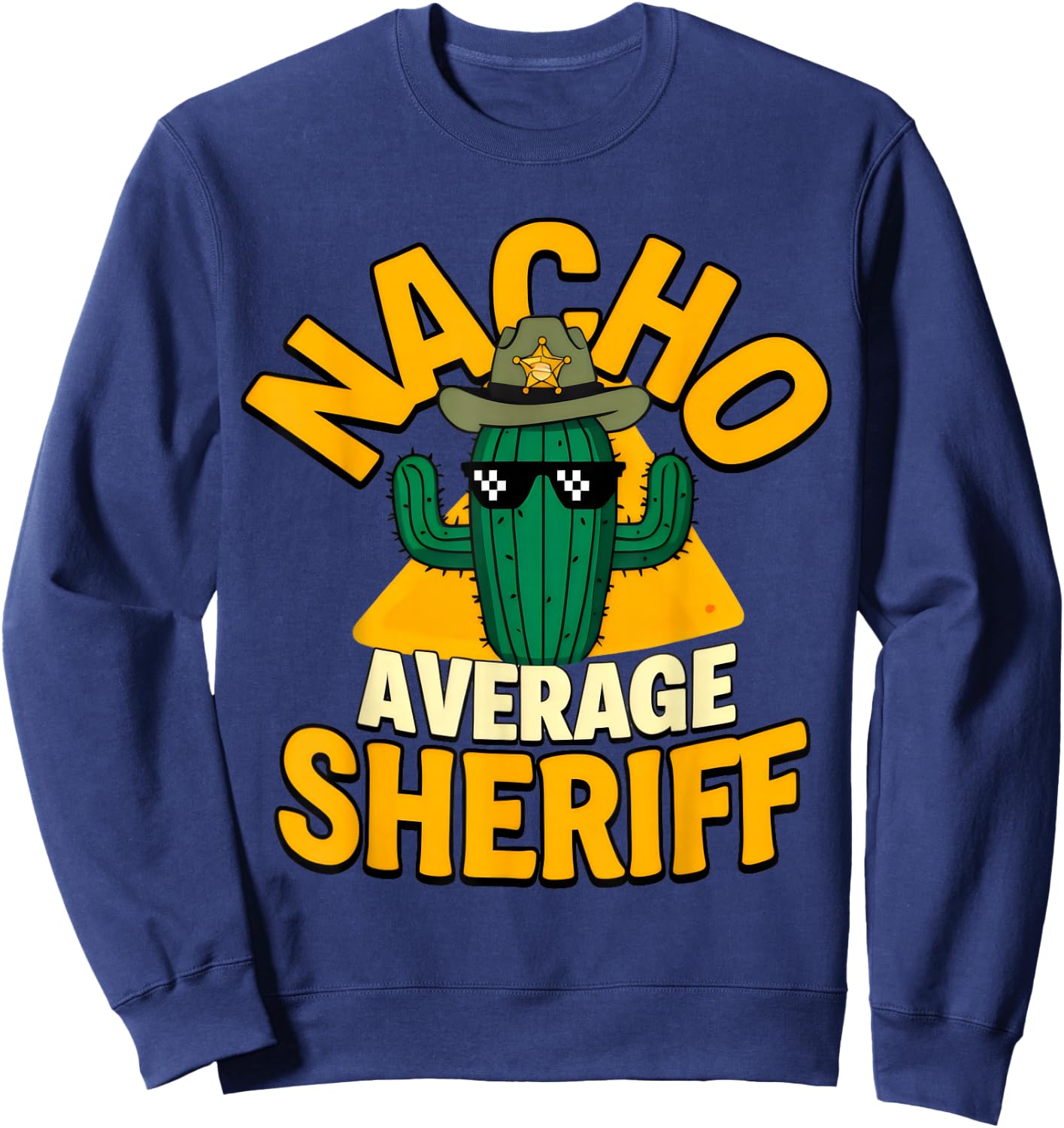 Nacho Average Sheriff Funny Law Enforcement Pun Joke Saying Sweatshirt - Sweatshirt | Navy